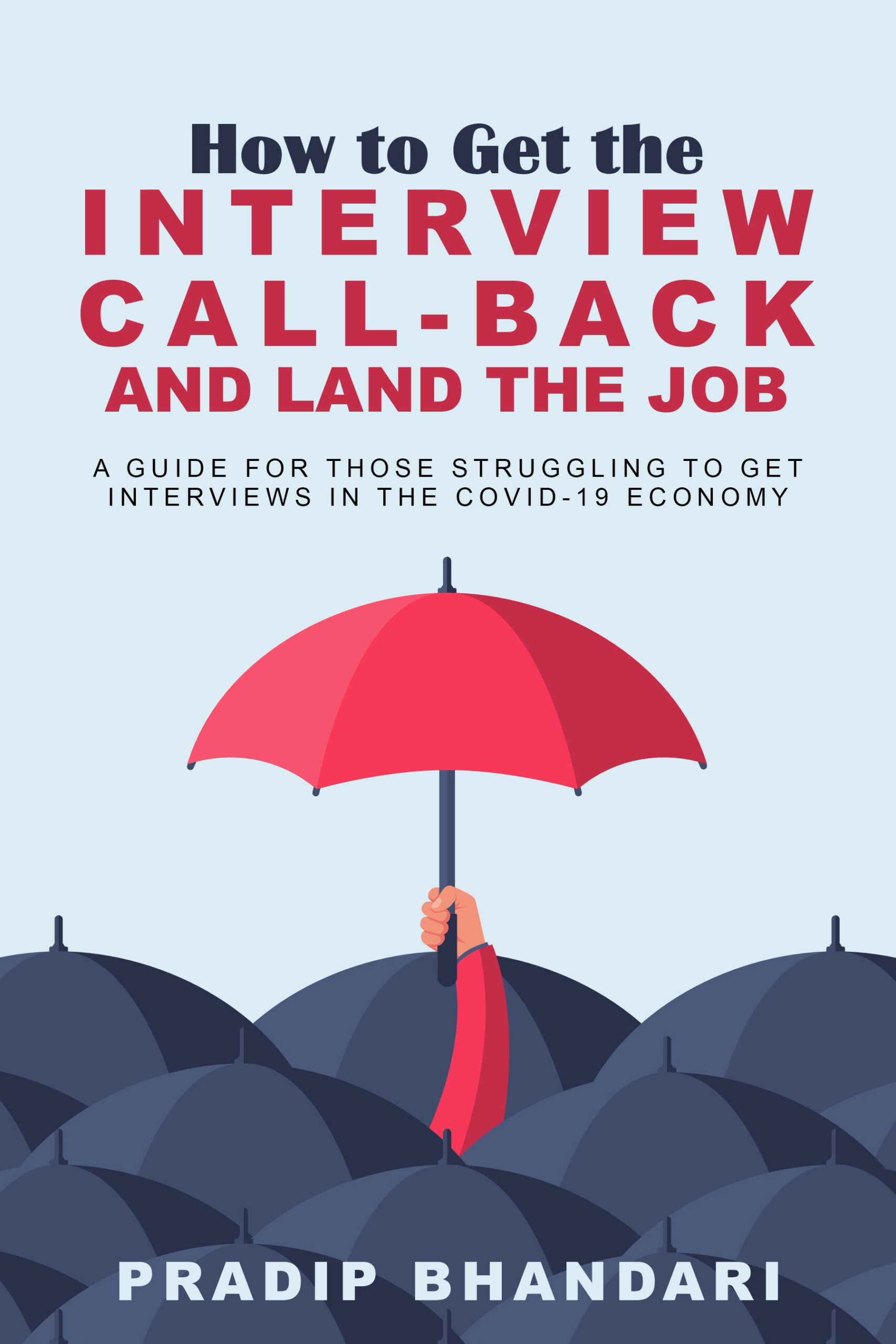 FREE: How to Get the Interview CallBack and Land the Job: A guide for those struggling to get interviews in the COVID-19 economy by PRADIP BHANDARI