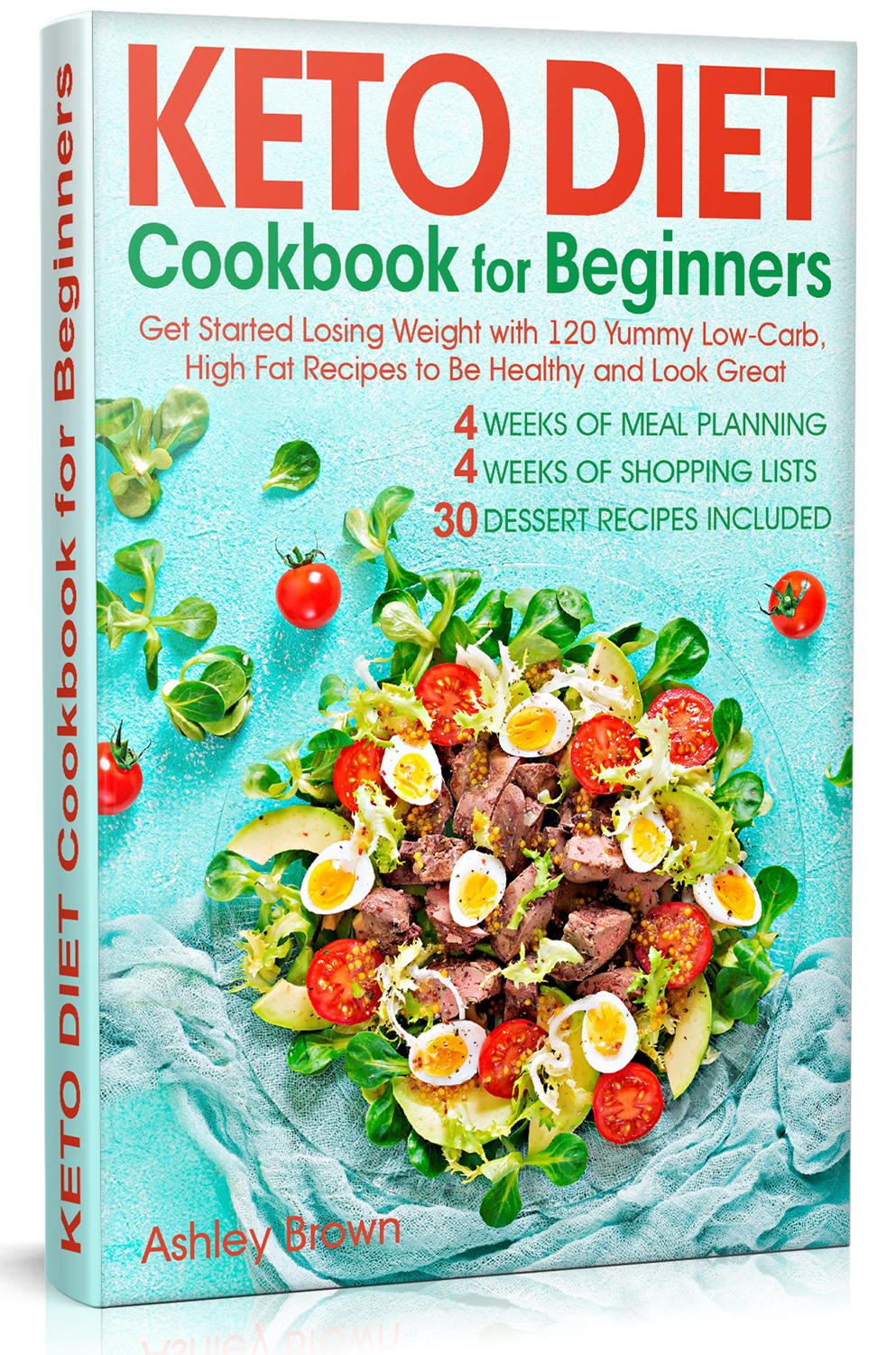 FREE: Keto Diet Cookbook for Beginners: Get Started Losing Weight with 120 Yummy Low-Carb, High-Fat Recipes to Be Healthy and Look Great by Ashley Brown