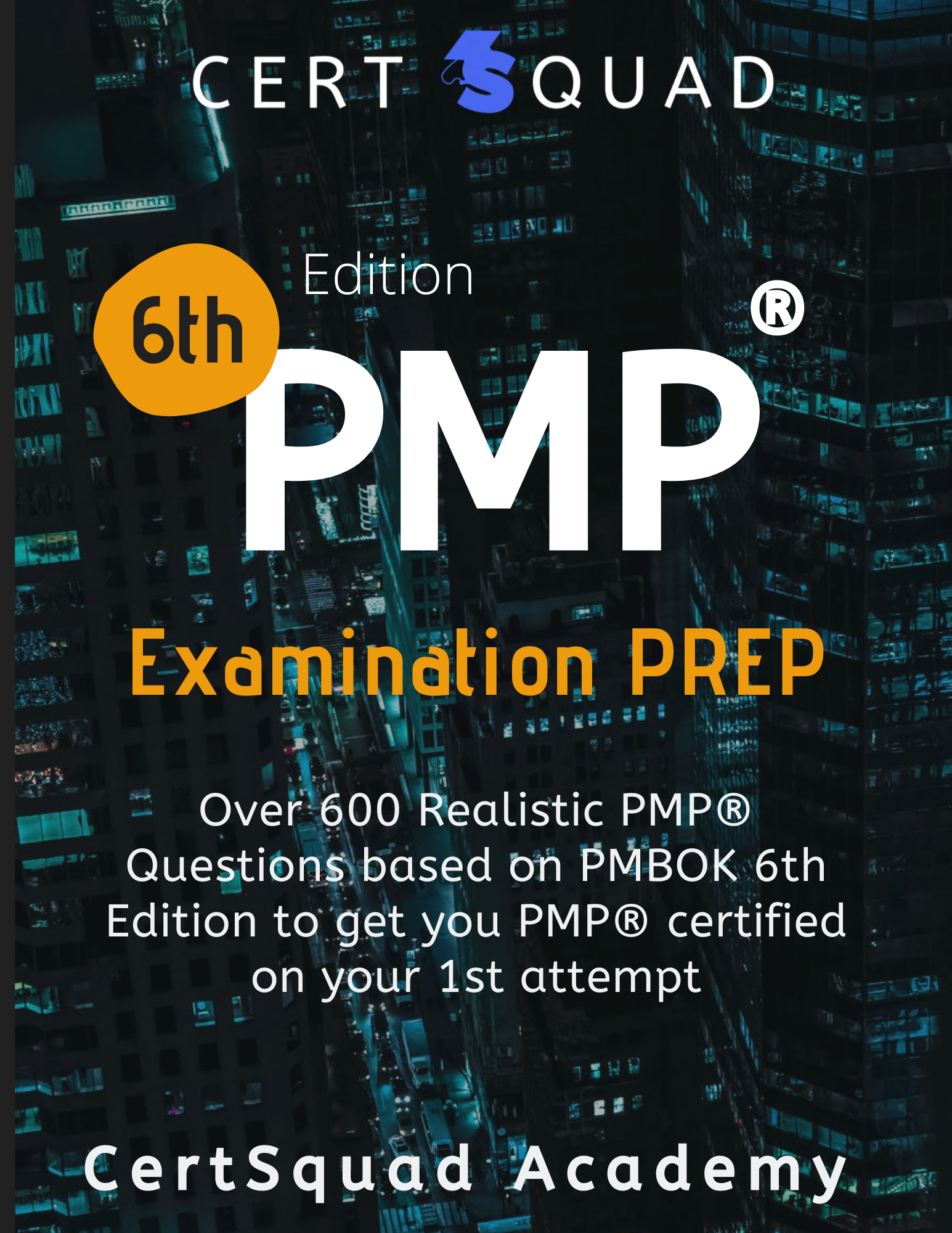 FREE: PMP 6th Edition Examination Prep: Over 600 Realistic Questions aligned to PMBOK 6th Edition by CertSquad Academy