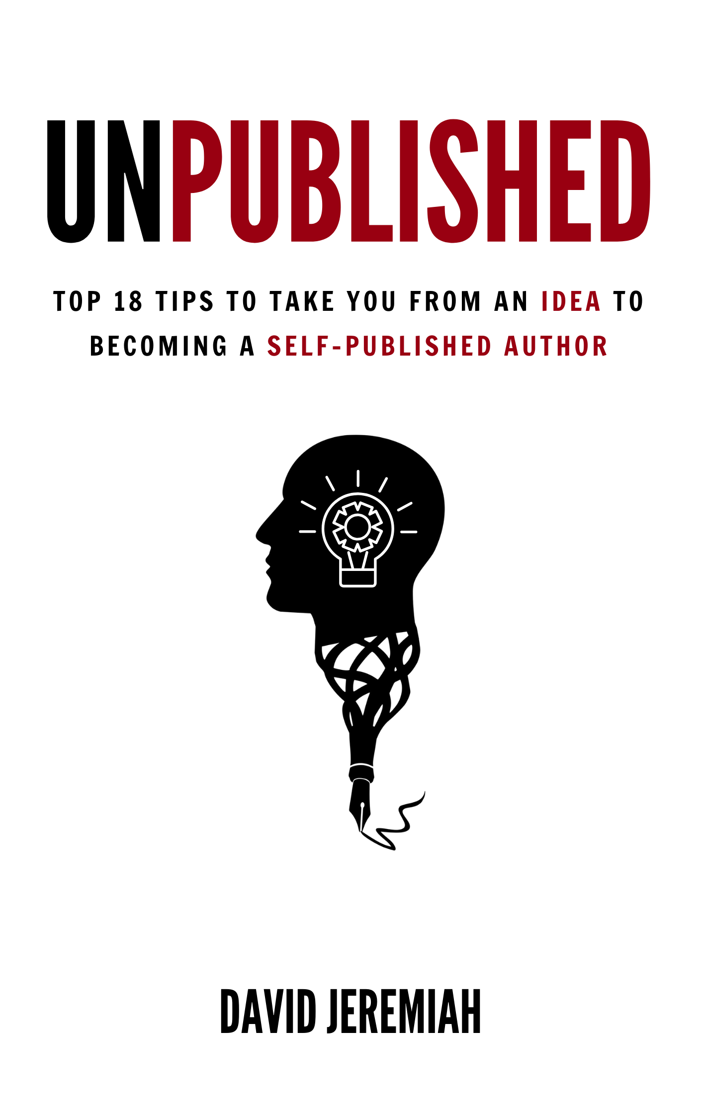FREE: Unpublished: Top 18 Tips to Take You from An Idea to Becoming A Self-Published Author by David Jeremiah by David Jeremiah