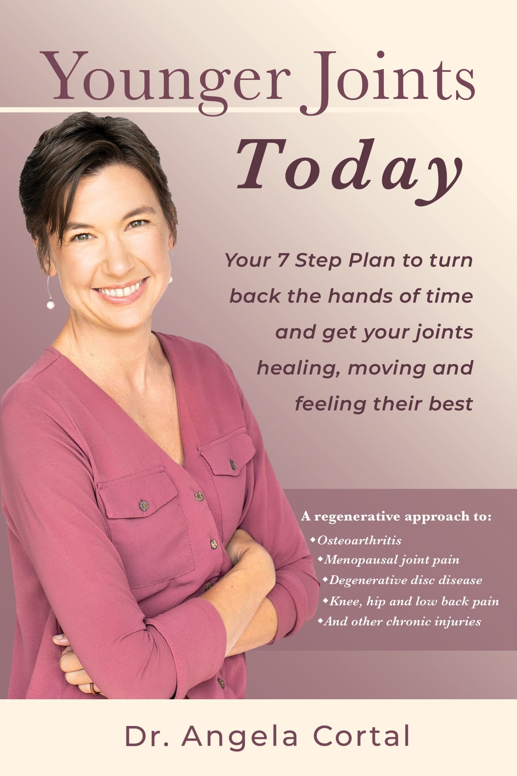FREE: Younger Joints Today: Your 7 Step Plan to turn back the hands of time and get your joints healing, moving and feeling their best by Dr. Angela Cortal