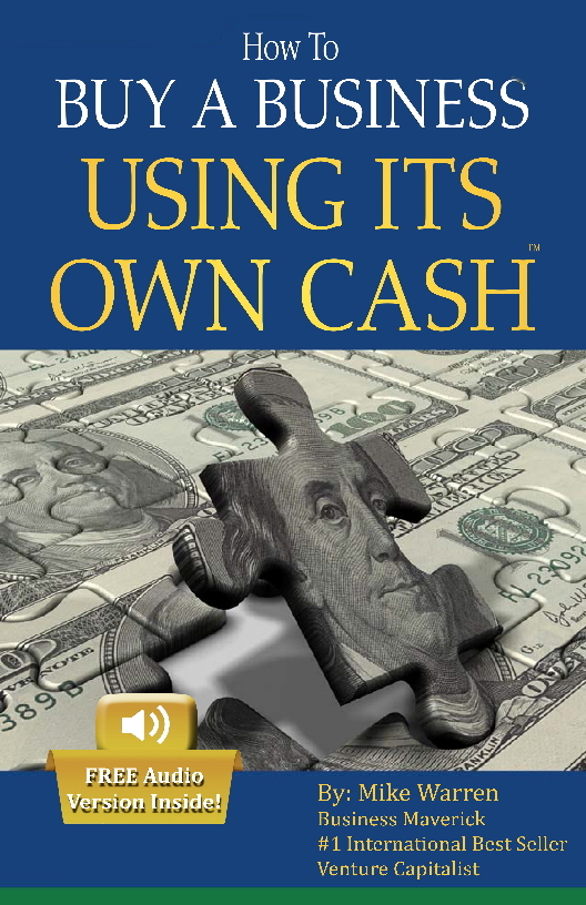 FREE: Buy A Business Using Its Own Cash: Buy A Profitable Business Instead Using Other People’s Money (OPM): Revealed. . .Insider Secrets Guru’ s Don’ t Want You To Know by Mike Warren