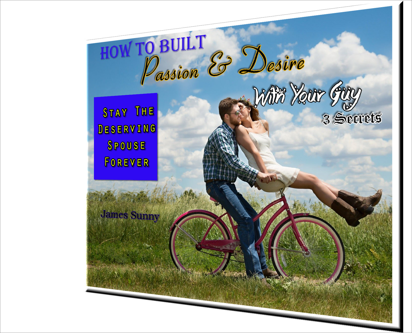 FREE: How To Built Passion & Desire With Your Guy: 3 Secrets by James Sunny
