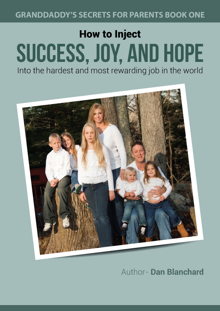 FREE: GRANDDADDY’S SECRETS FOR PARENTS BOOK ONE: How to Inject Success, Joy, and Hope into the Hardest and Most Rewarding Job in the World by Dan Blanchard