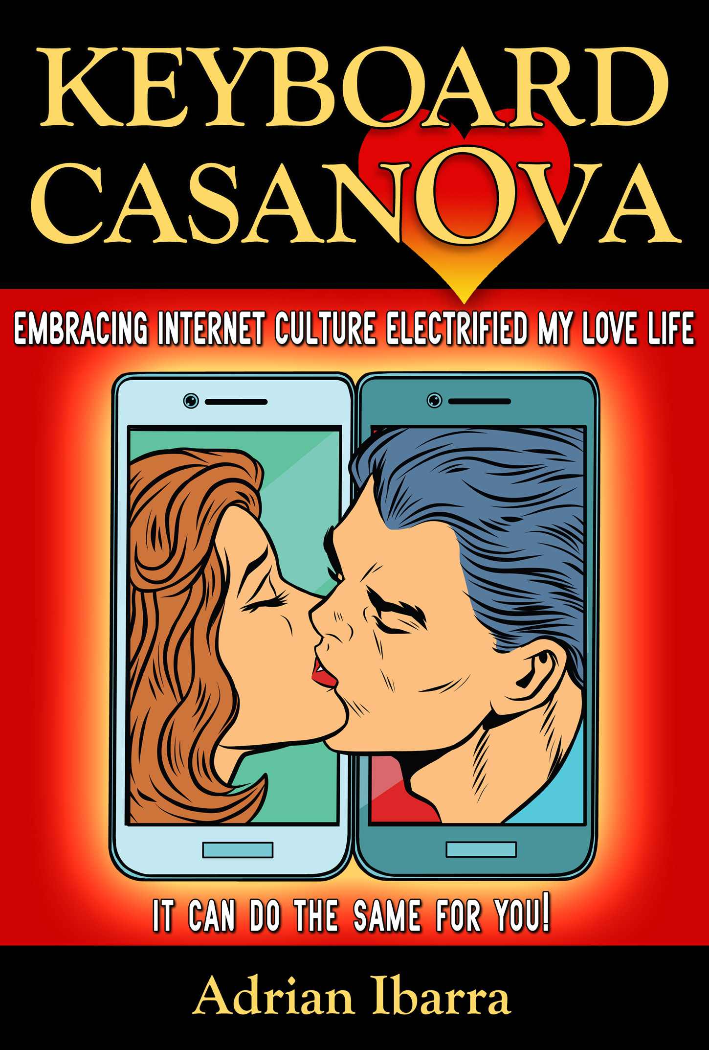 FREE: Keyboard Casanova: Embracing Internet Culture Electrified My Love Life, It Can Do The Same For You! by Adrian Ibarra