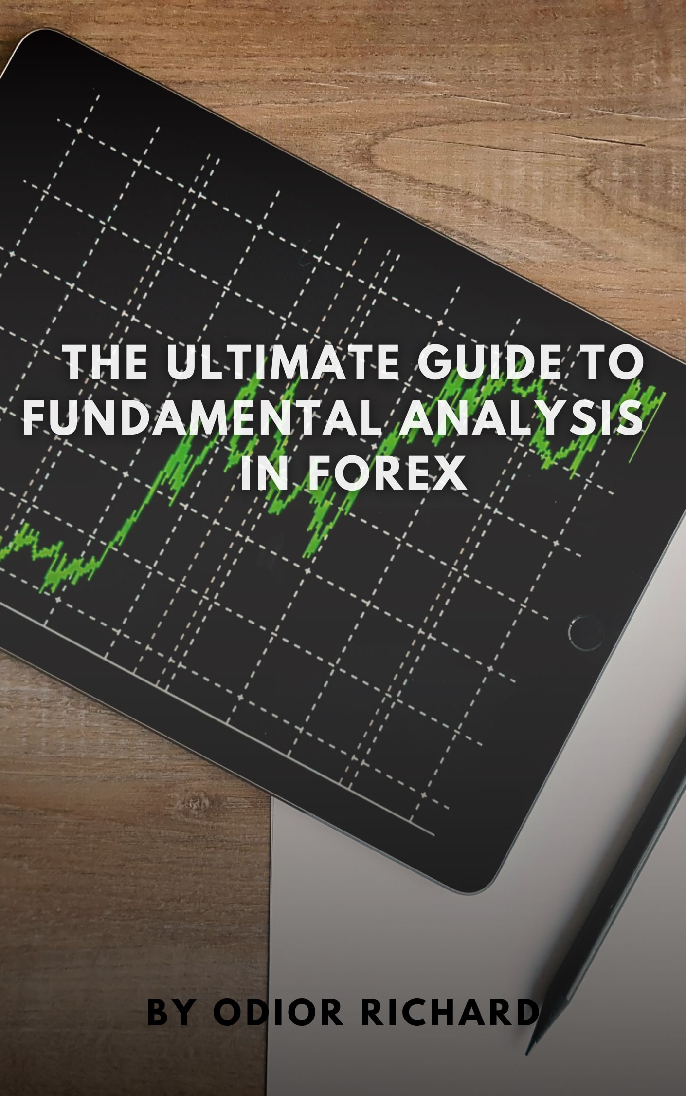 FREE: The ultimate guide to fundamental analysis in forex by Odior Richard