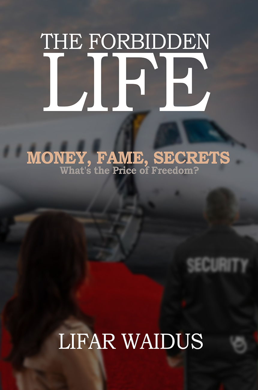FREE: The Forbidden Life: Money, Fame, Secrets What the Price of Freedom? by Lifar Waidus