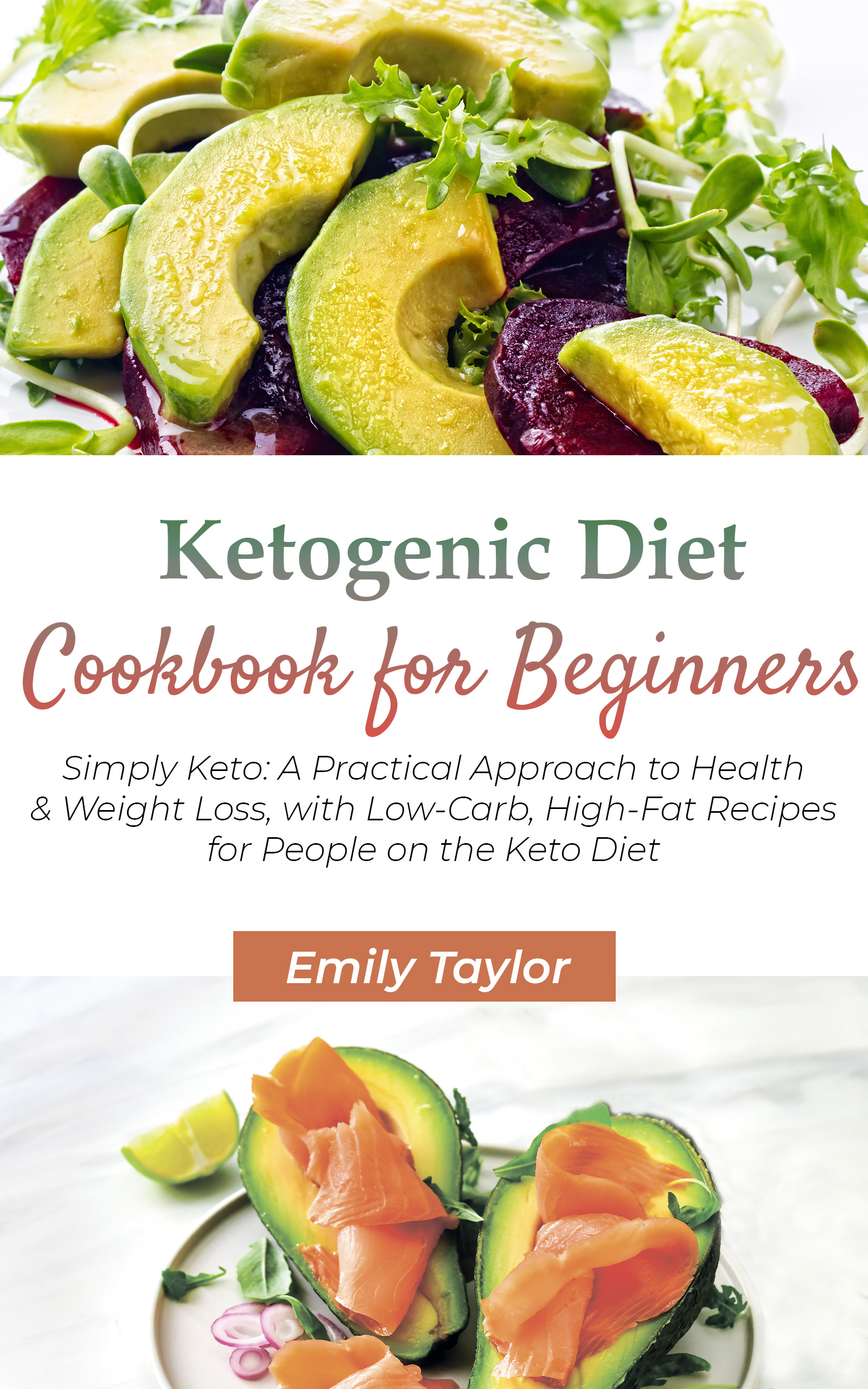 FREE: Ketogenic Diet Cookbook for Beginners: Simply Keto: A Practical Approach to Health & Weight Loss, with Low-Carb, High-Fat Recipes for People on the Keto Diet by Emily Taylor