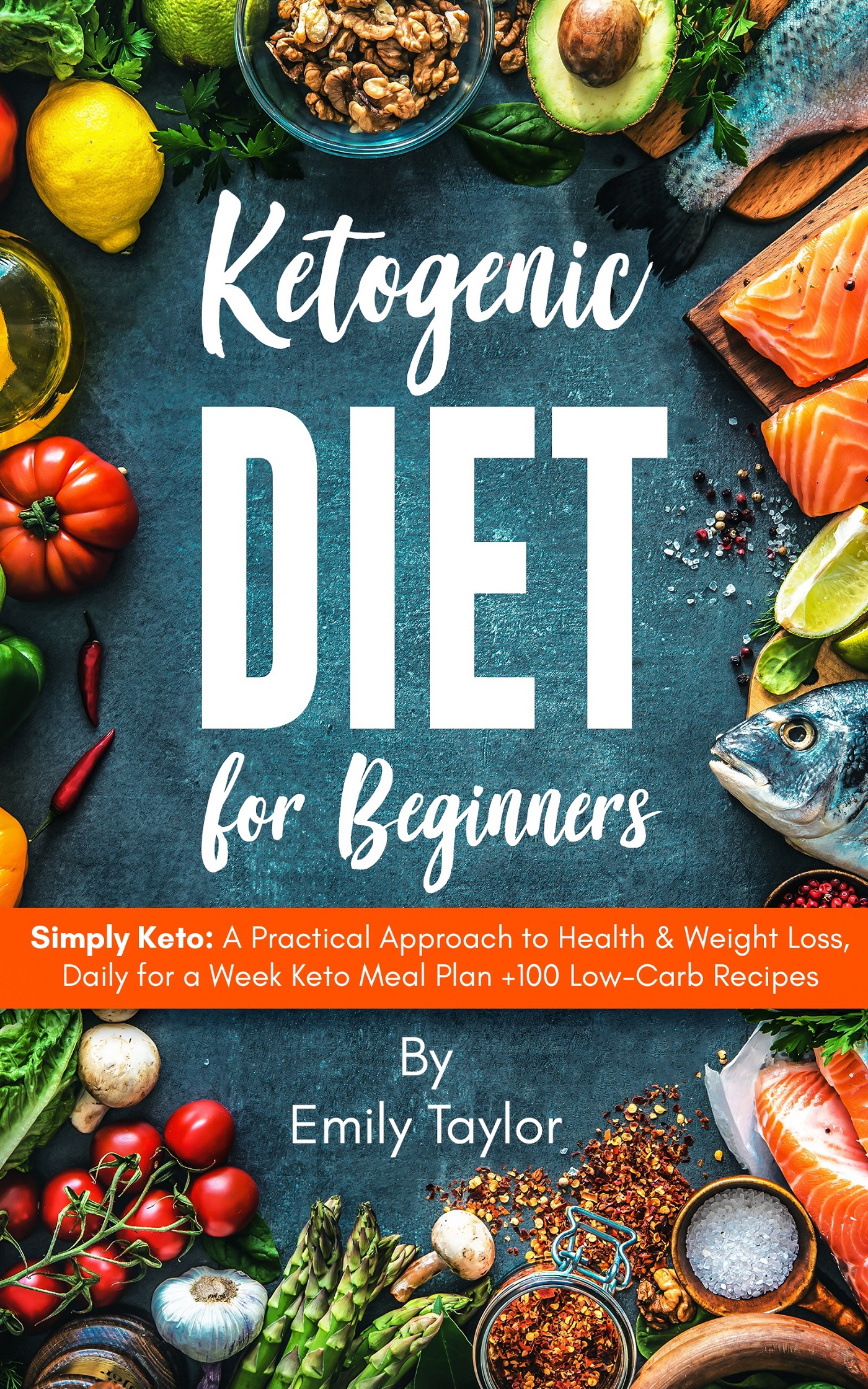 FREE: Ketogenic Diet for Beginners:Simply Keto: A Practical Approach to Health & Weight Loss, Daily for a Week Keto Meal Plan +100 Low-Carb Recipes by Emily Taylor