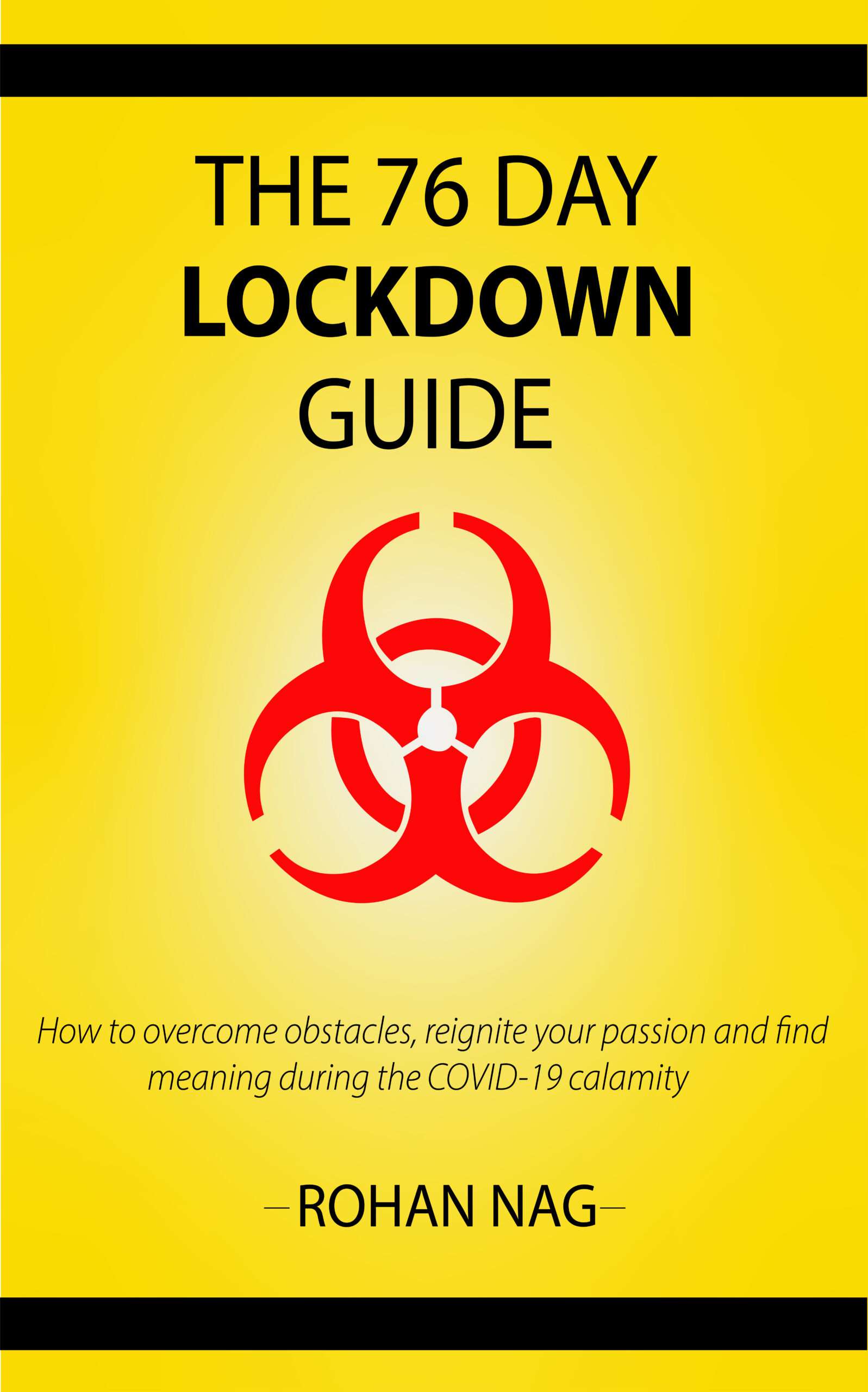 FREE: The 76 Day Lockdown Guide:  How to overcome obstacles, reignite your passion and find meaning during the COVID-19 Calamity by Rohan Nag