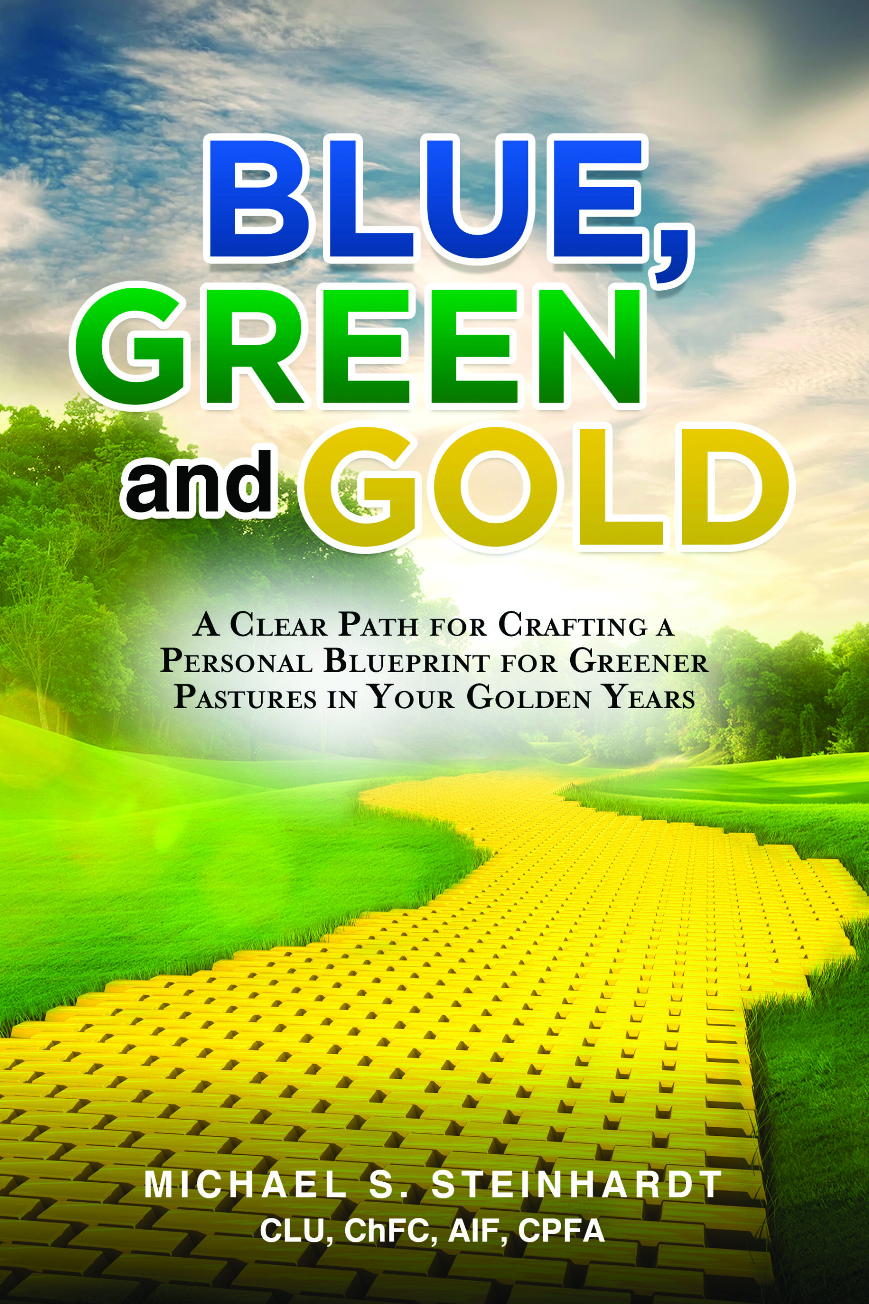 FREE: Blue, Green and Gold: A Clear Path for Crafting a Personal Blueprint for Greener Pastures in Your Golden Years by Michael S. Steinhardt