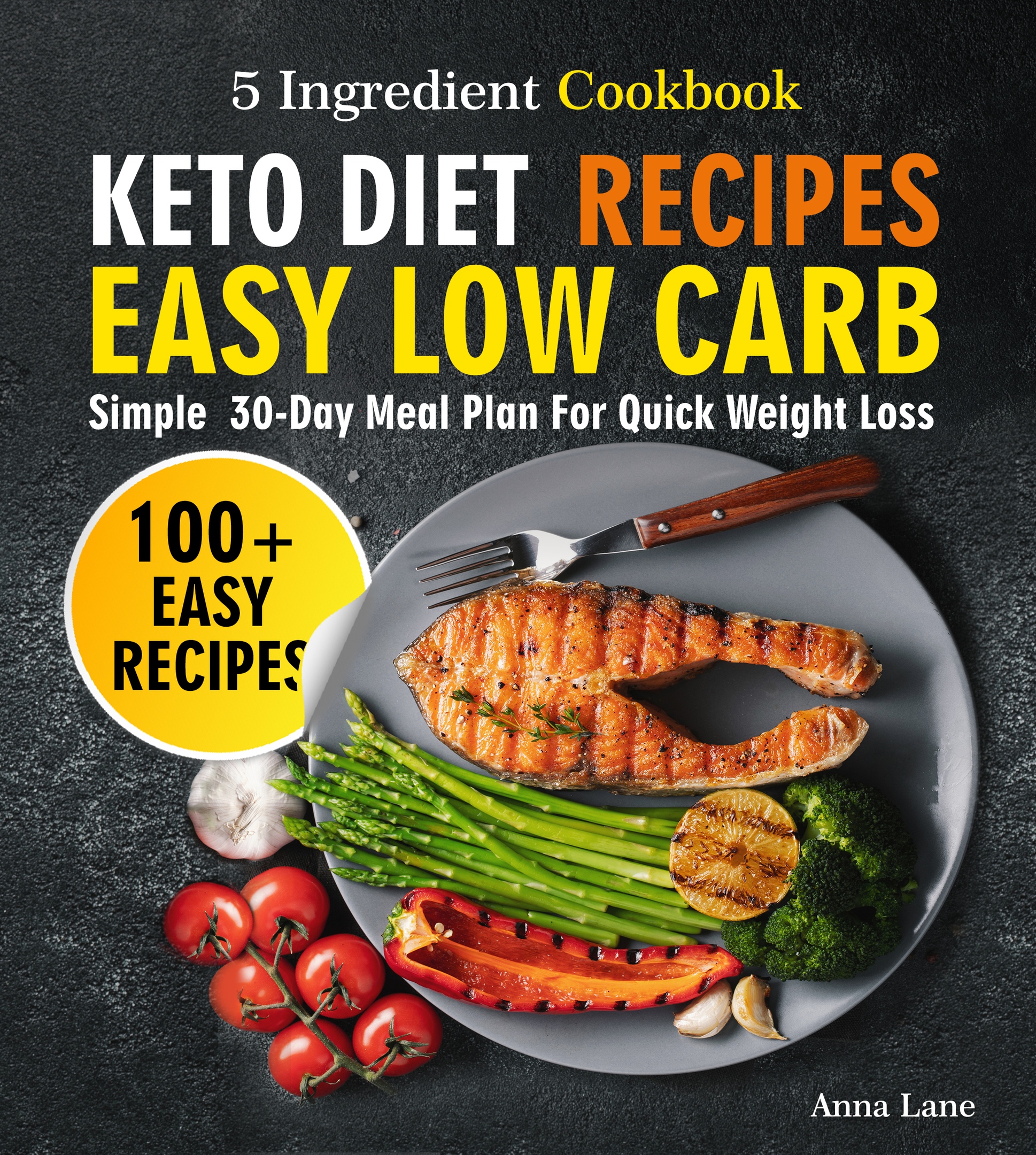 FREE: Keto Diet Recipes. Easy, Low Carb, 5-Ingredient Cookbook: Simple 30-Day Meal Plan for Quick Weight Loss by Anna Lane