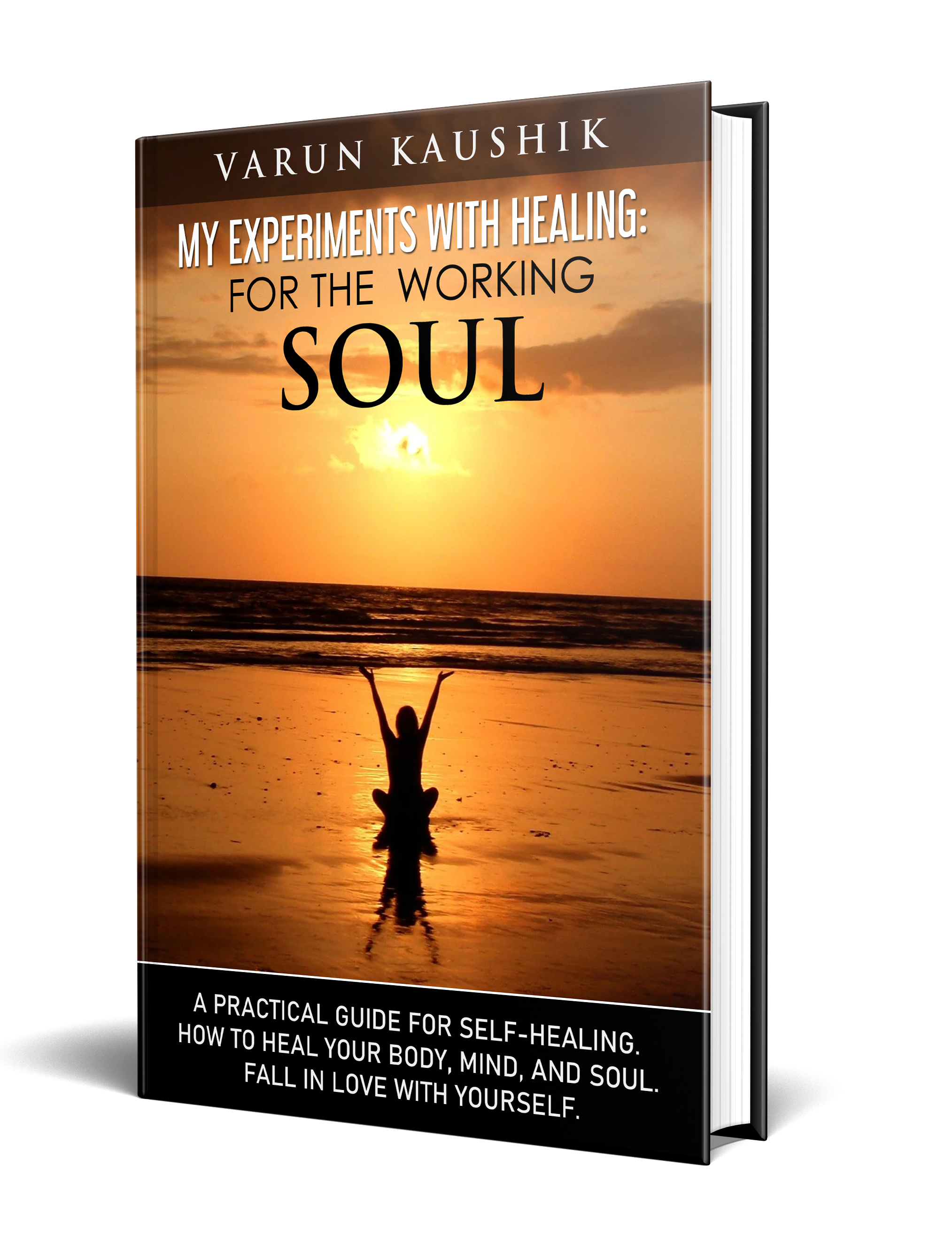FREE: MY EXPERIMENTS WITH HEALING: FOR THE WORKING SOUL by VARUN KAUSHIK