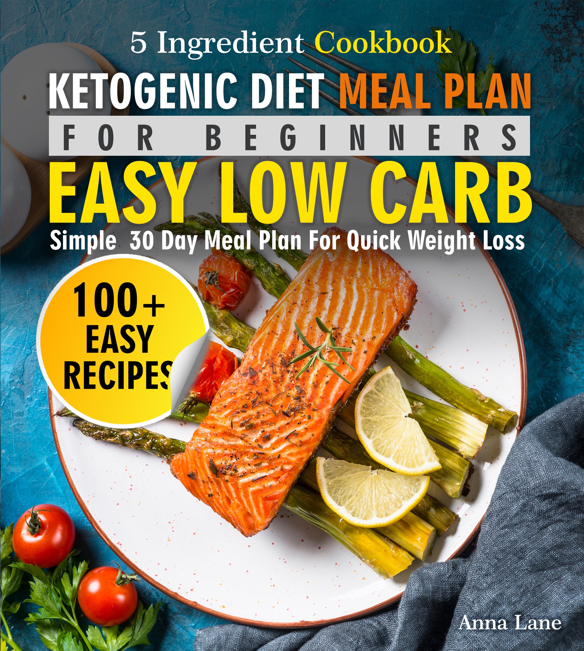 FREE: Ketogenic Diet Meal Plan for Beginners: An Easy, Low Carb, 5-Ingredient Cookbook by Anna Lane