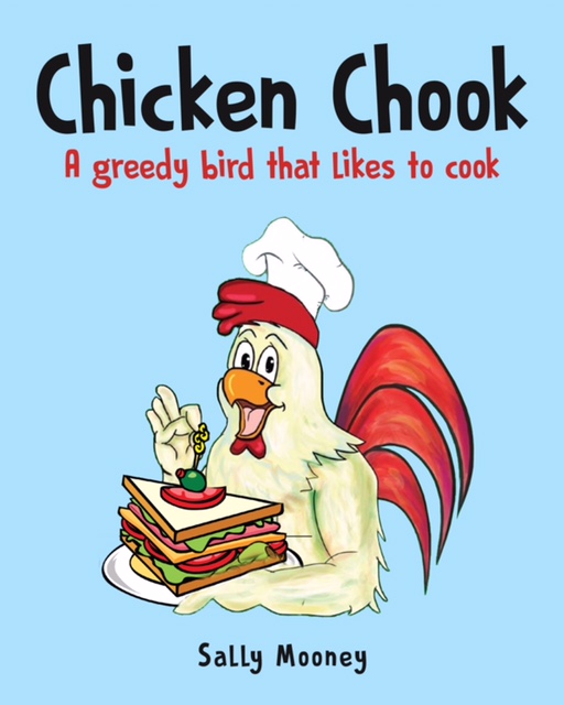 FREE: Chicken Chook – A greedy bird that likes to cook by Sally Mooney