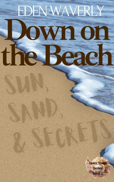 Down on the Beach: Sun, Sand, & Secrets by Eden Waverly
