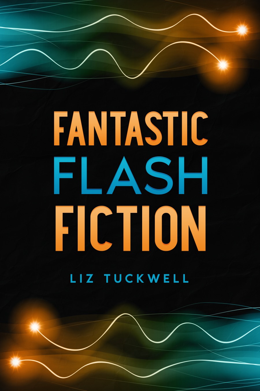FREE: Fantastic Flash Fiction by Liz Tuckwell