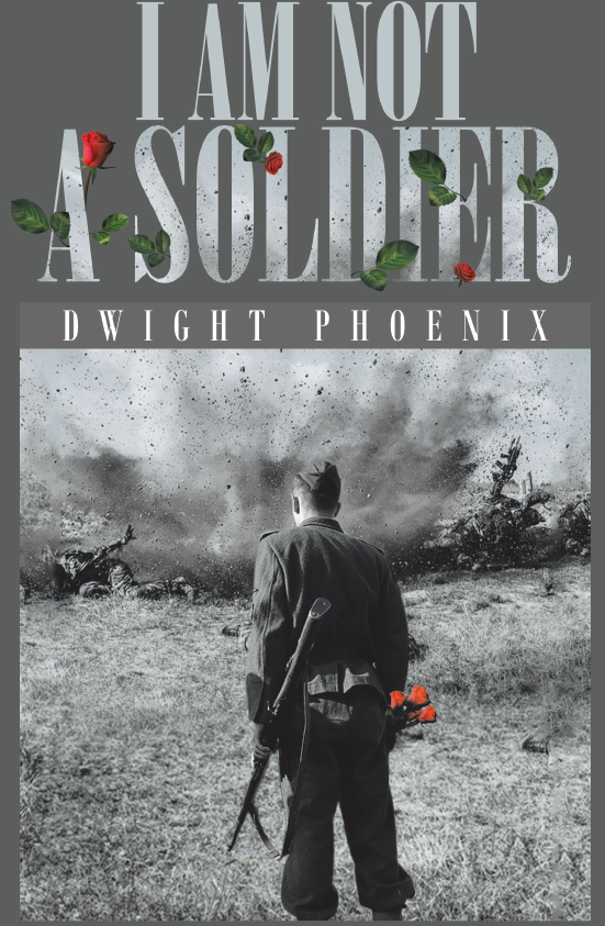 FREE: I Am Not A Soldier by dwight Phoenix