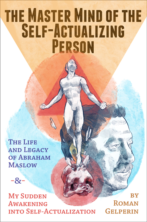 FREE: The Master Mind of the Self-Actualizing Person: The Life and Legacy of Abraham Maslow, and My Sudden Awakening into Self-Actualization by Roman Gelperin