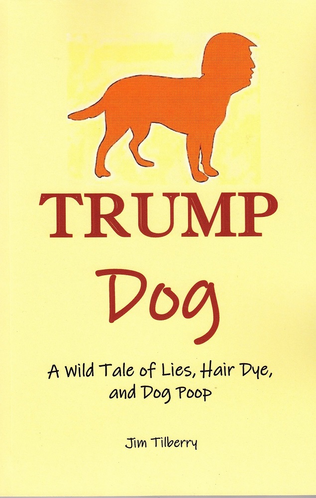 FREE: Trump Dog: A Wild Tale of Lies, Hair Dye, and Dog Poop by Jim Tilberry