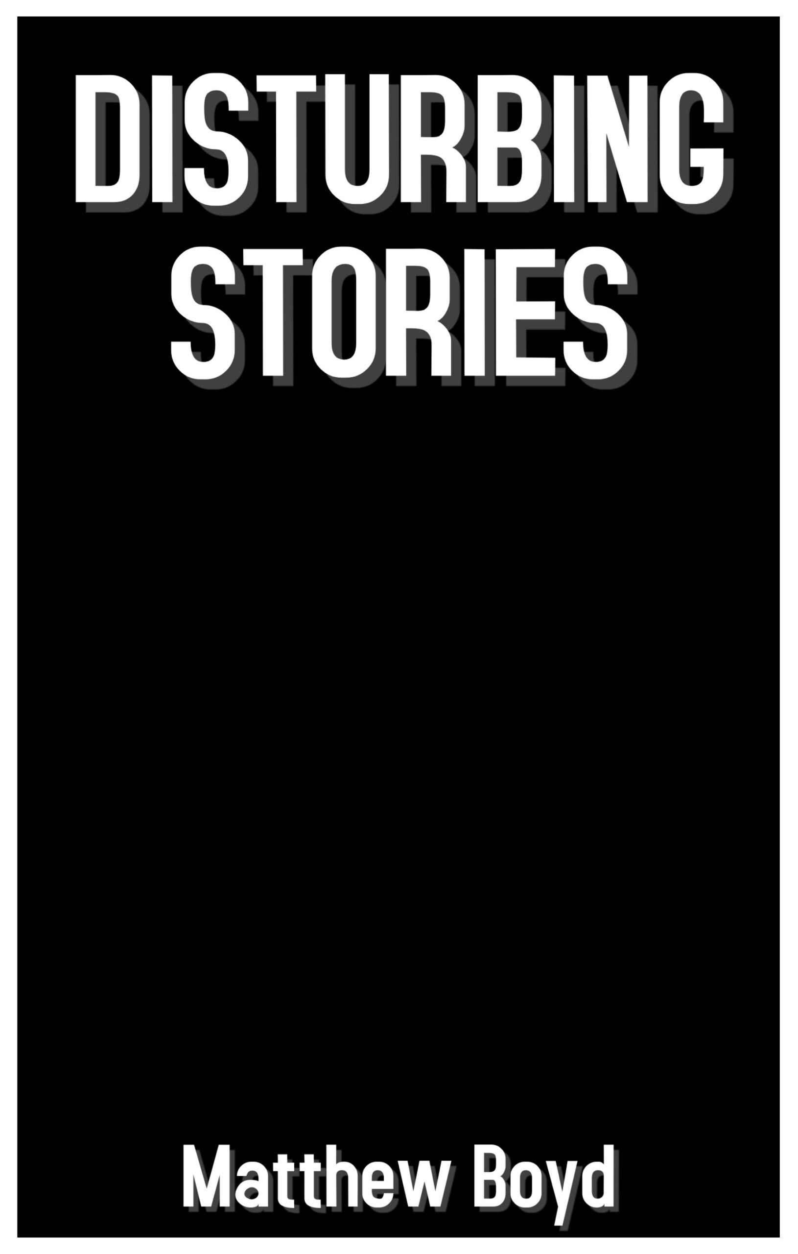 FREE: DISTURBING STORIES by Matthew Boyd