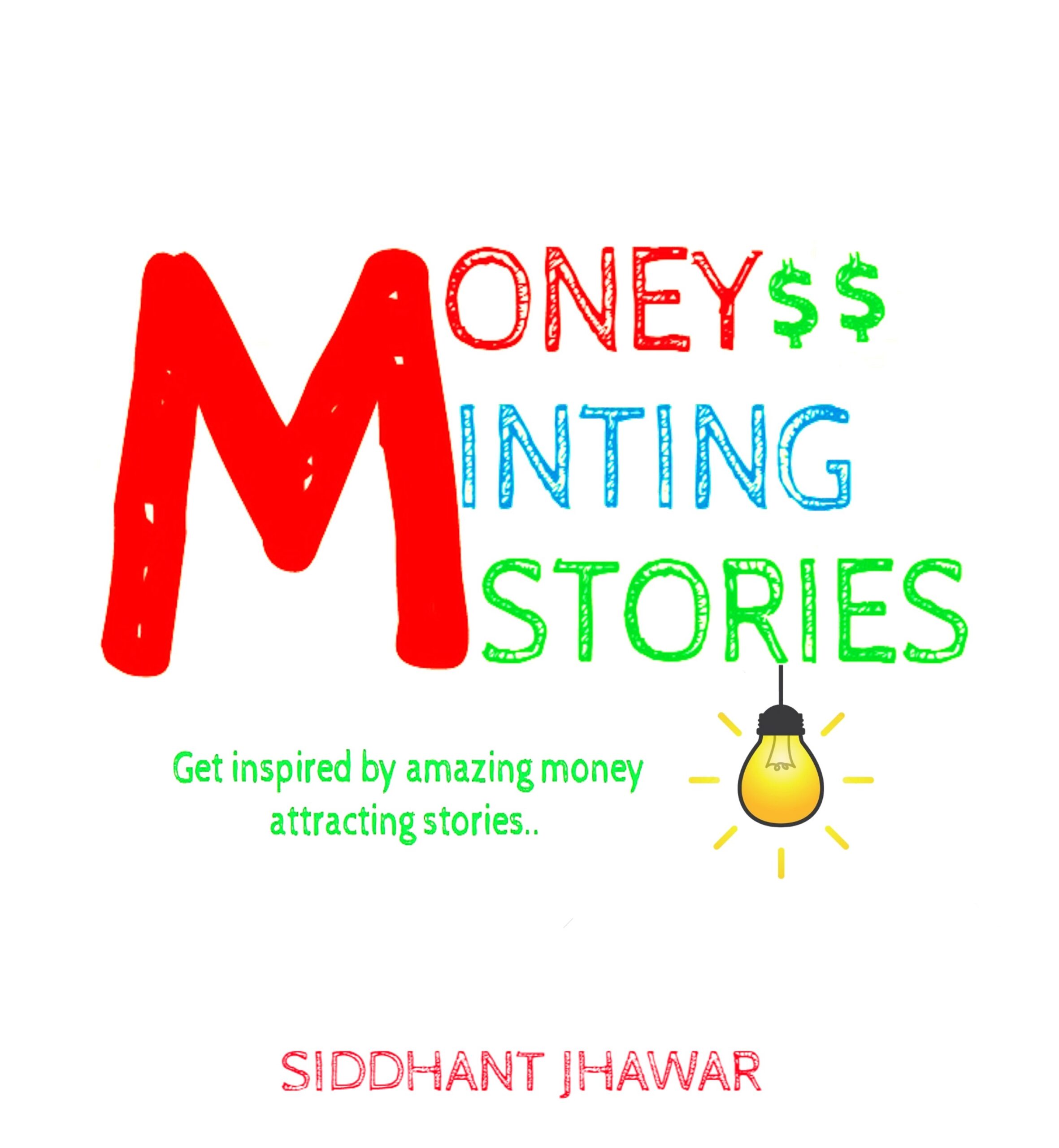 FREE: Money Minting Stories by siddhant jhawar