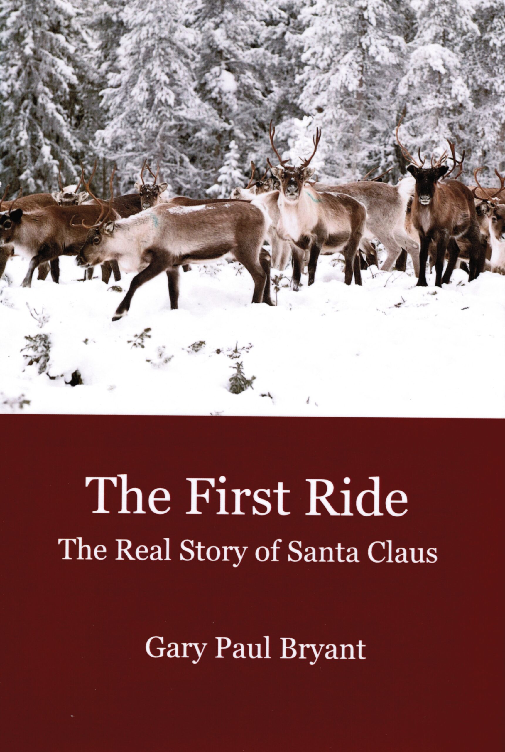 FREE: The First Ride: The Real Story of Santa Claus by Gary Paul Bryant