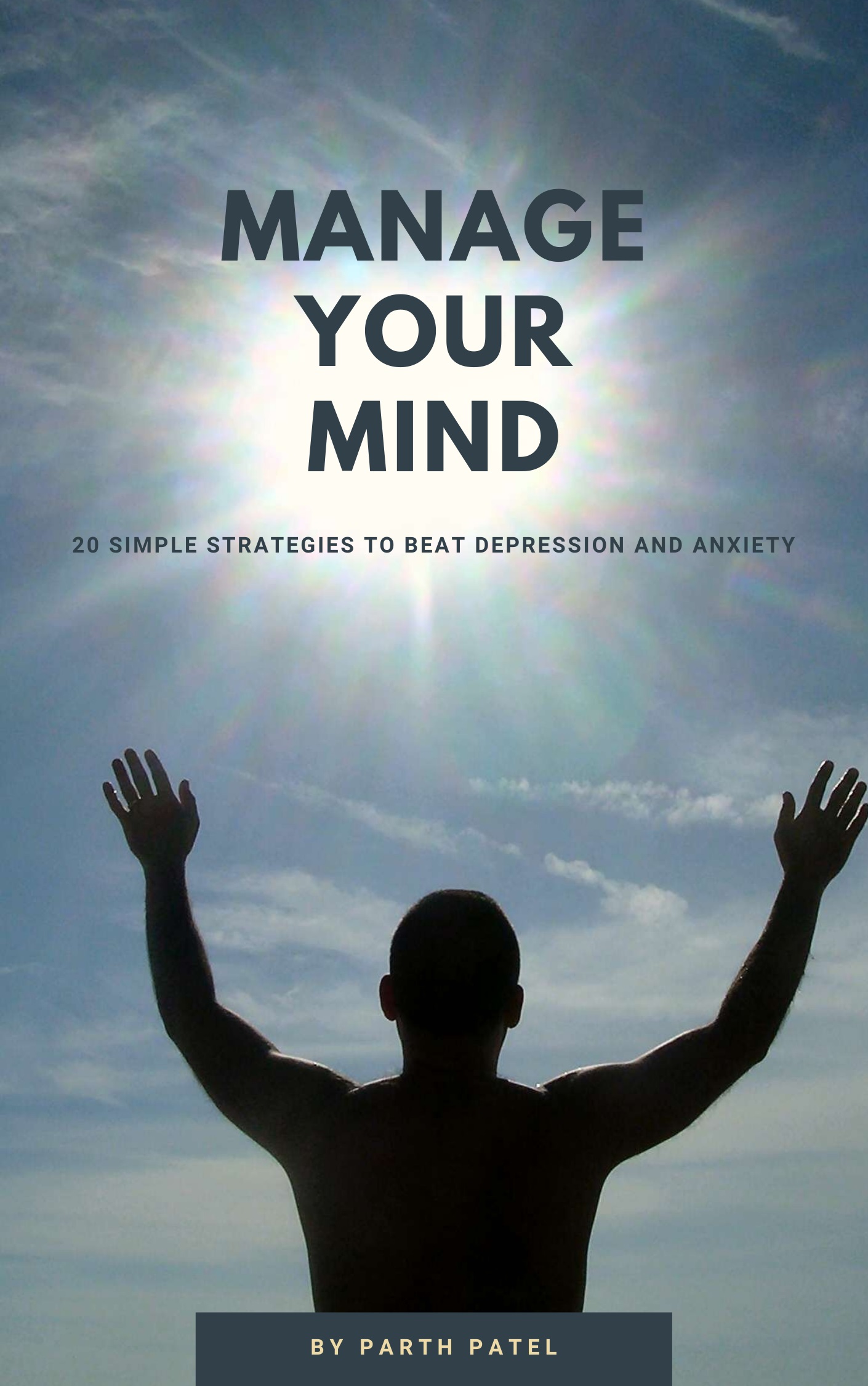 FREE: MANAGE YOUR MIND: 20 SIMPLE STRATEGIES TO BEAT DEPRESSION AND ANXIETY by Parth Patel