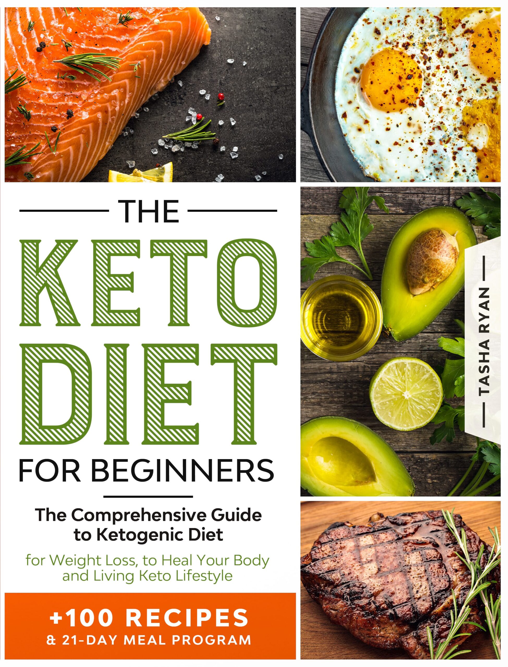 FREE: THE KETO DIET FOR BEGINNERS: The Comprehensive Guide to Ketogenic Diet for Weight Loss, to Heal Your Body and Living Keto Lifestyle PLUS 100 Keto Recipes & 21-Day Meal Plan Program by Tasha Ryan