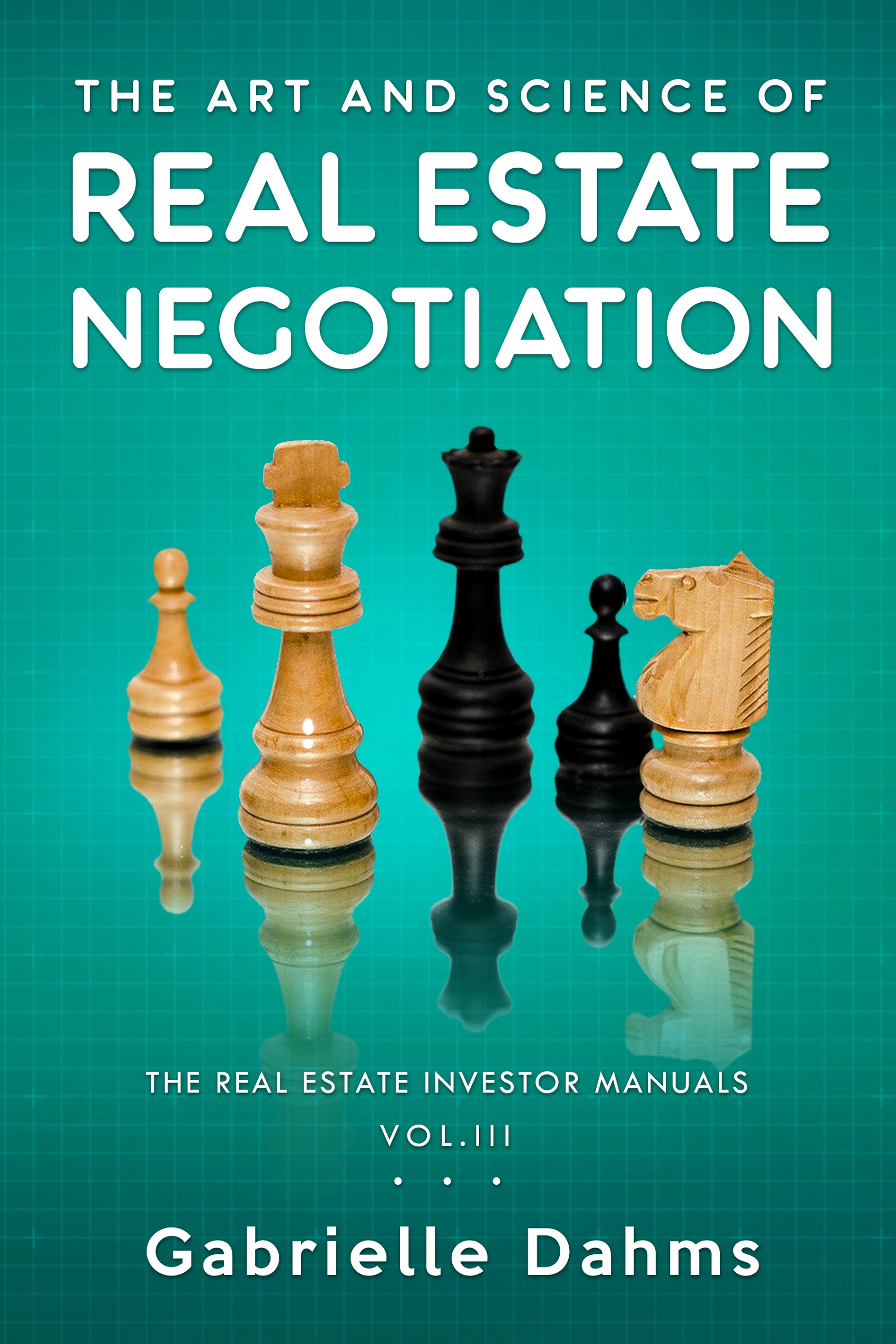The Art and Science of Real Estate Negotiation by Gabrielle Dahms