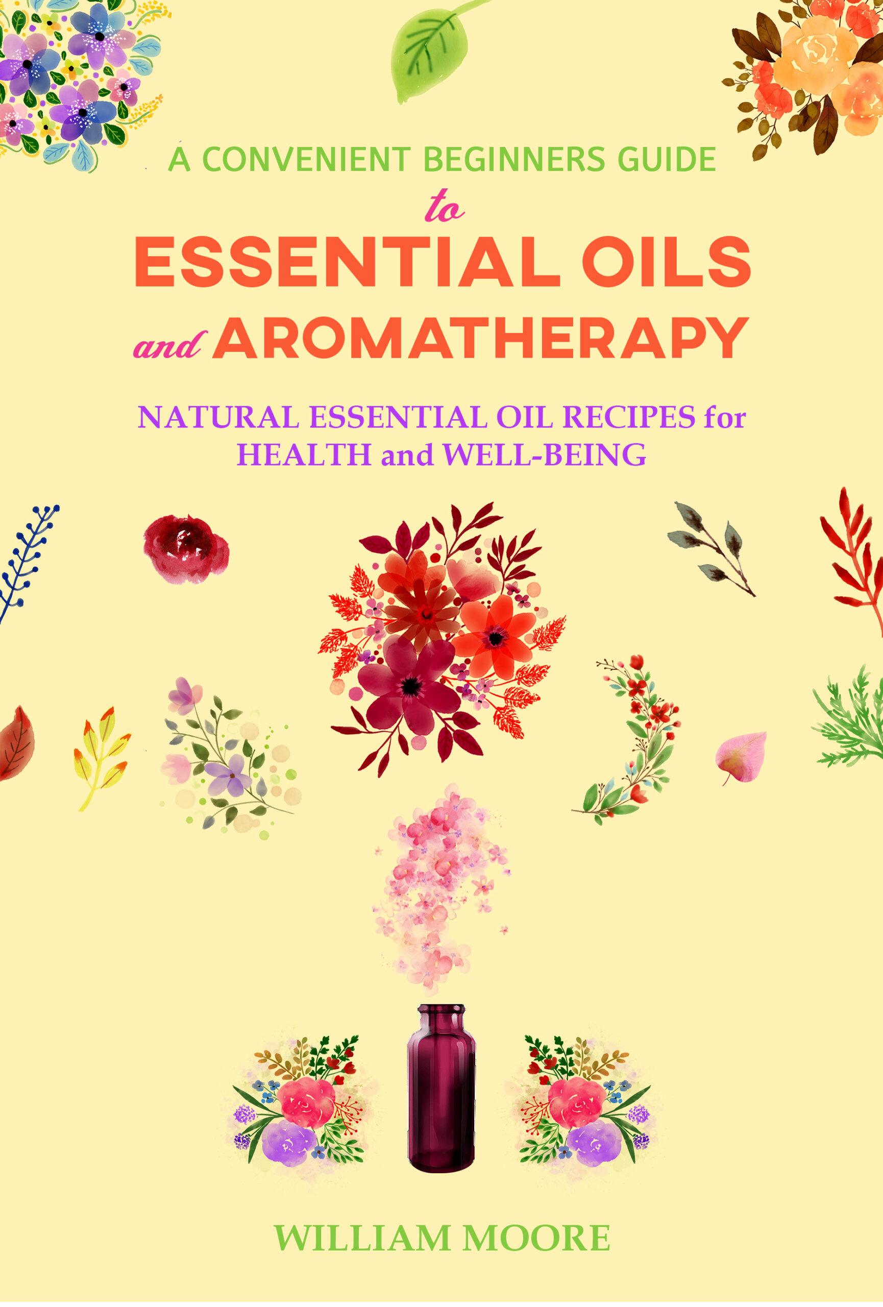 FREE: A Convenient Beginners Guide to Essential Oils and Aromatherapy by William Moore