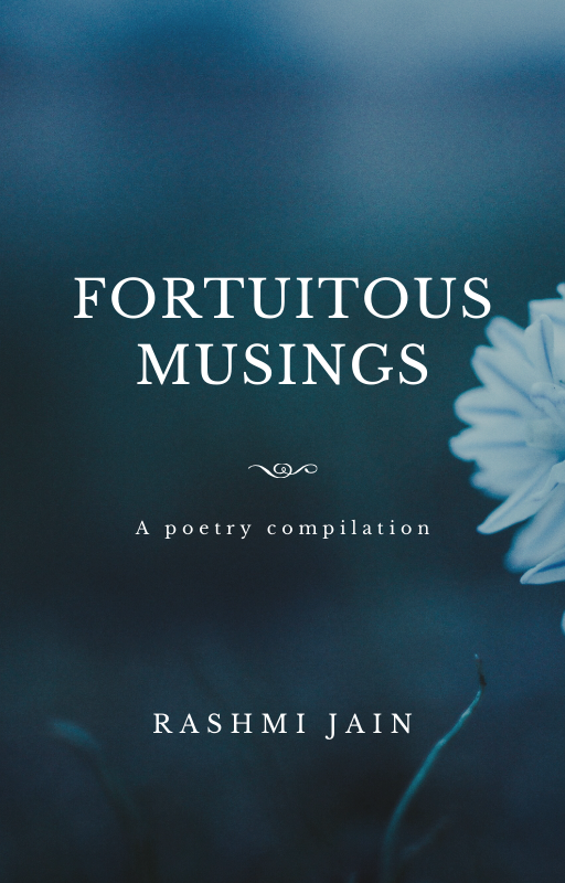 FREE: Fortuitous Musings, a poetry compilation by Rashmi Jain by Rashmi Jain