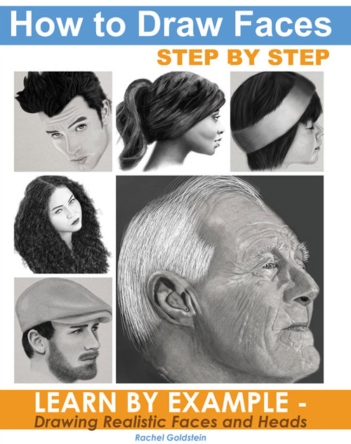 FREE: How to Draw Faces Step by Step: Learn by Example – Drawing Realistic Faces and Heads by Rachel Goldstein