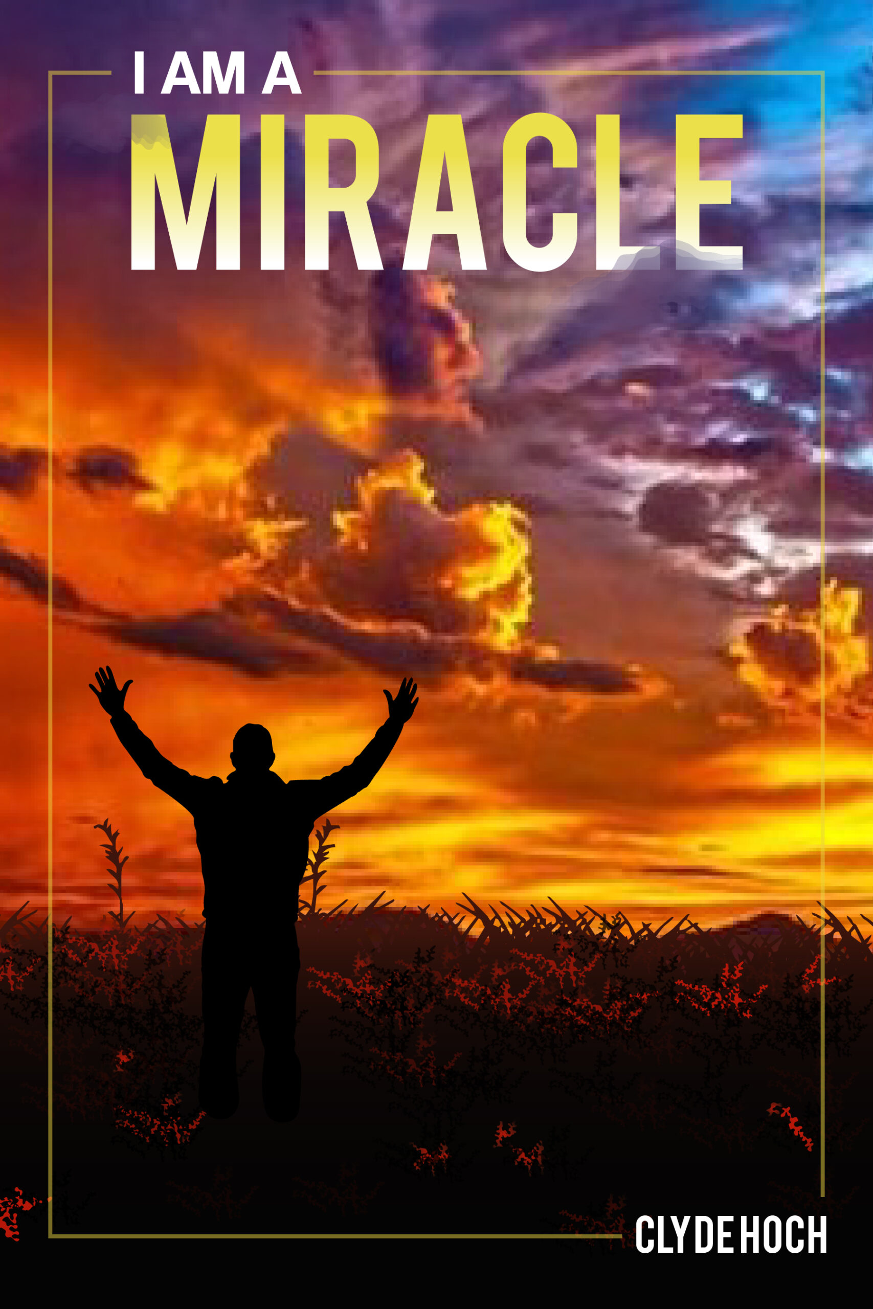 I AM A MIRACLE by Clyde Hoch