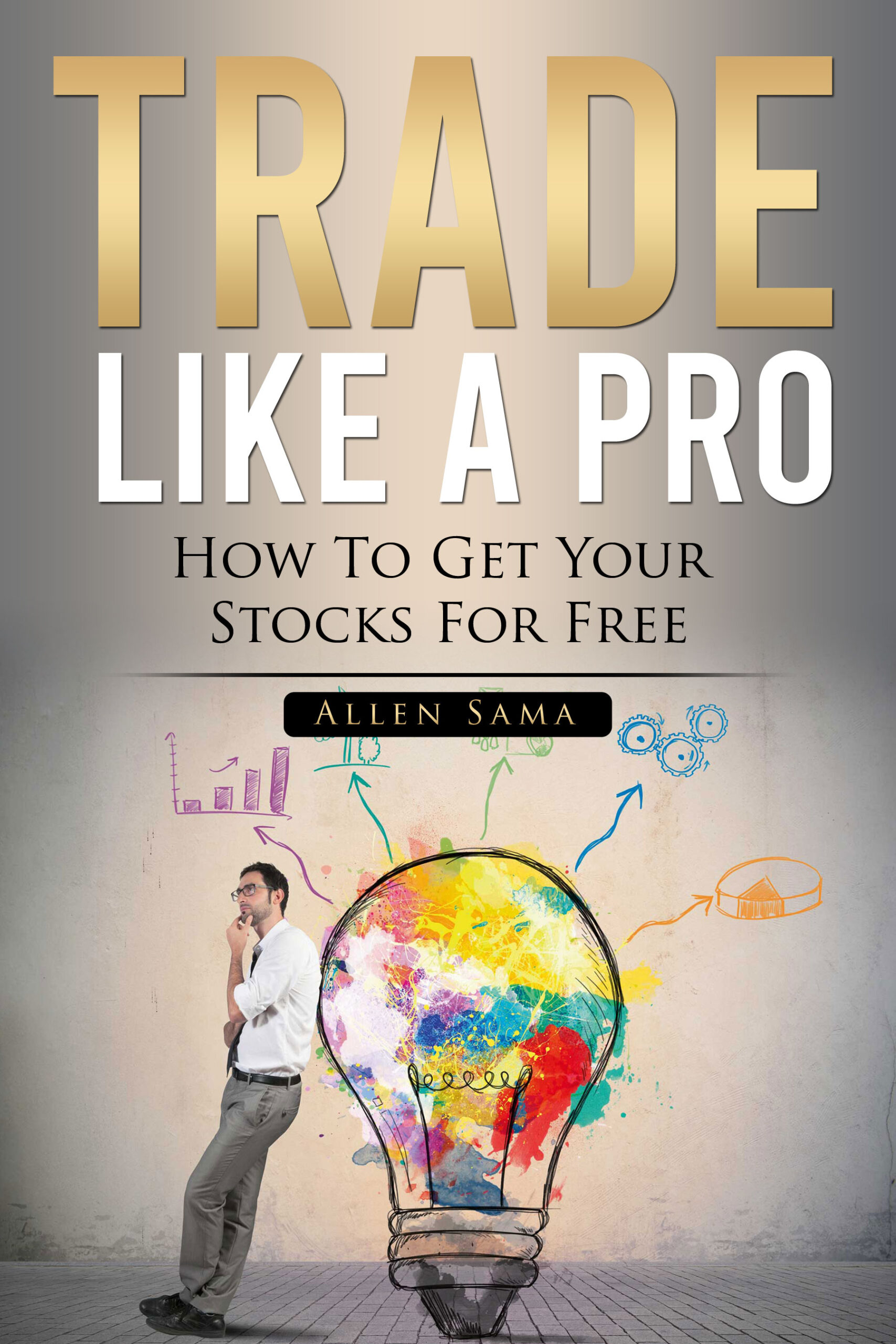 FREE: Trade Like A Pro: How To Get Your Stocks For Free by Allen Sama