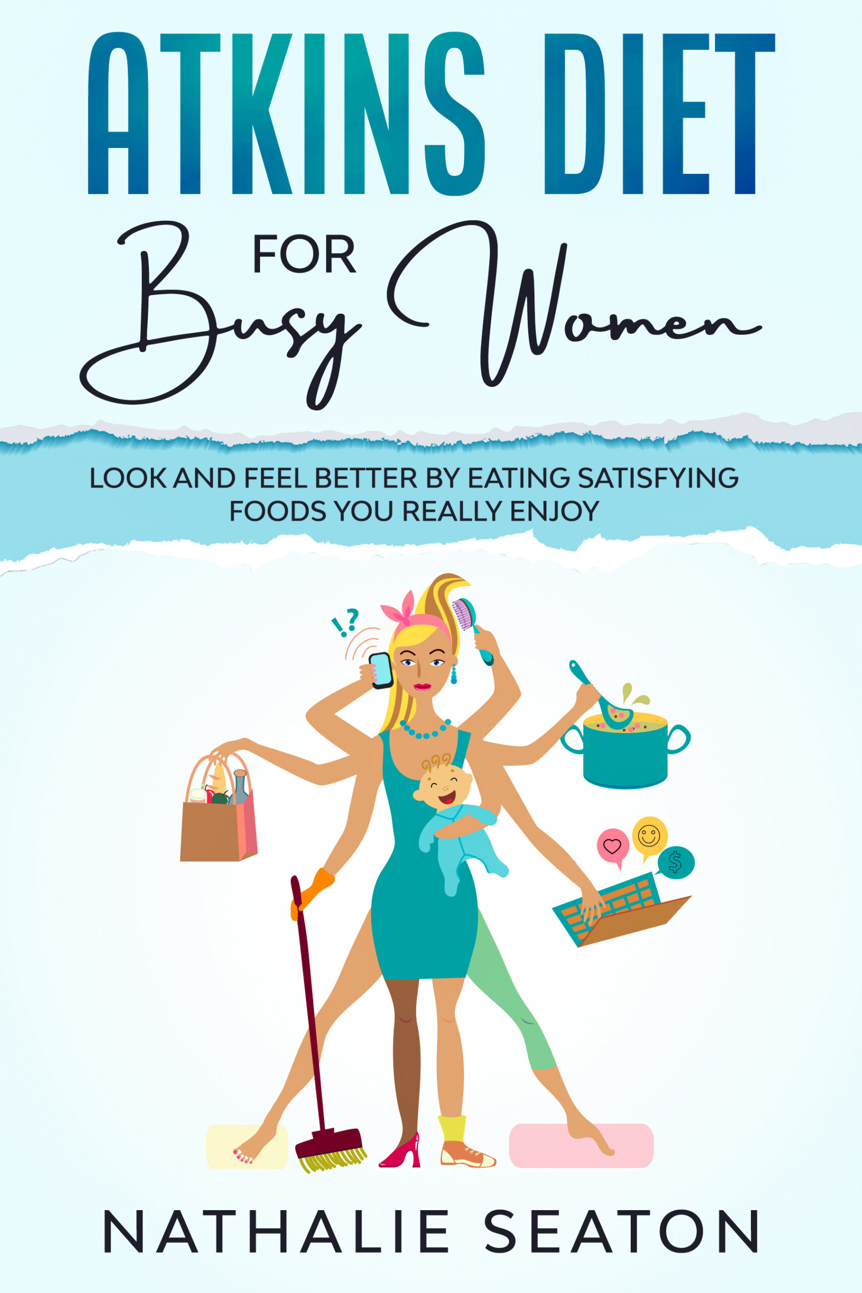 FREE: Atkins Diet for Busy Women: Look and Feel Better by Eating Satisfying Foods You Really Enjoy by Nathalie Seaton