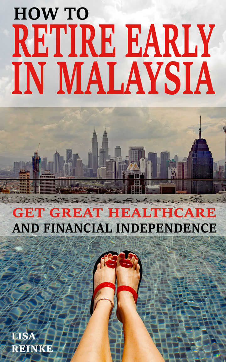 FREE: How to Retire Early in Malaysia: Get Great Healthcare and Financial Independence by Lisa Reinke
