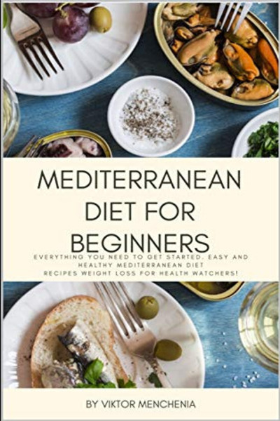 FREE: Mediterranean Diet for Beginners by Viktor Menchenia
