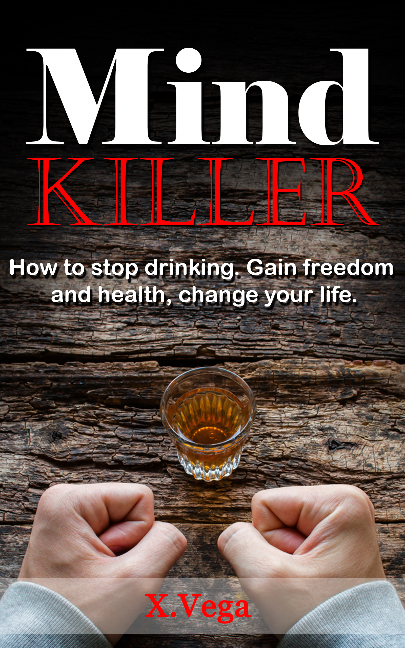 FREE: Mind killer: How to Stop Drinking. Gain Freedom and Health, Change Your Life by Xavier Vega