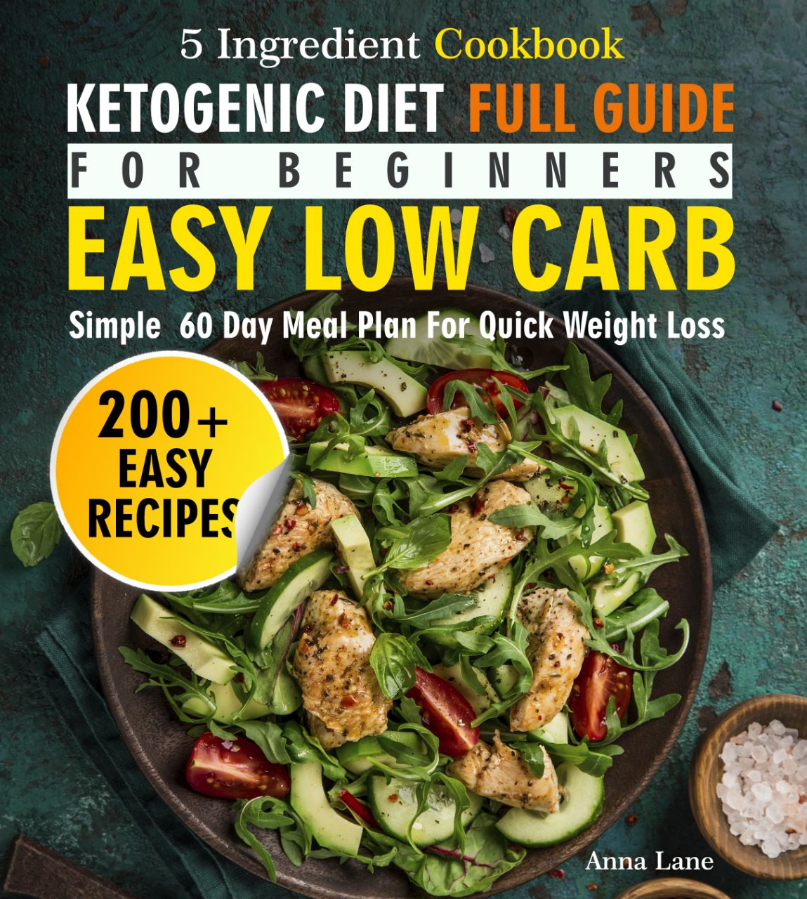 FREE: The Ketogenic Diet Full Guide for Beginners: An Easy, Low Carb, 5-Ingredient Cookbook: by Anna Lane