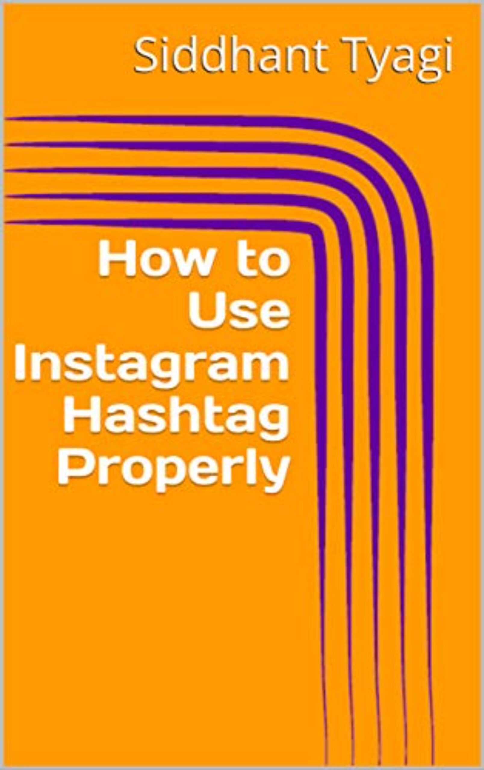 FREE: How to Use Instagram Hashtag Properly by Siddhant Tyagi