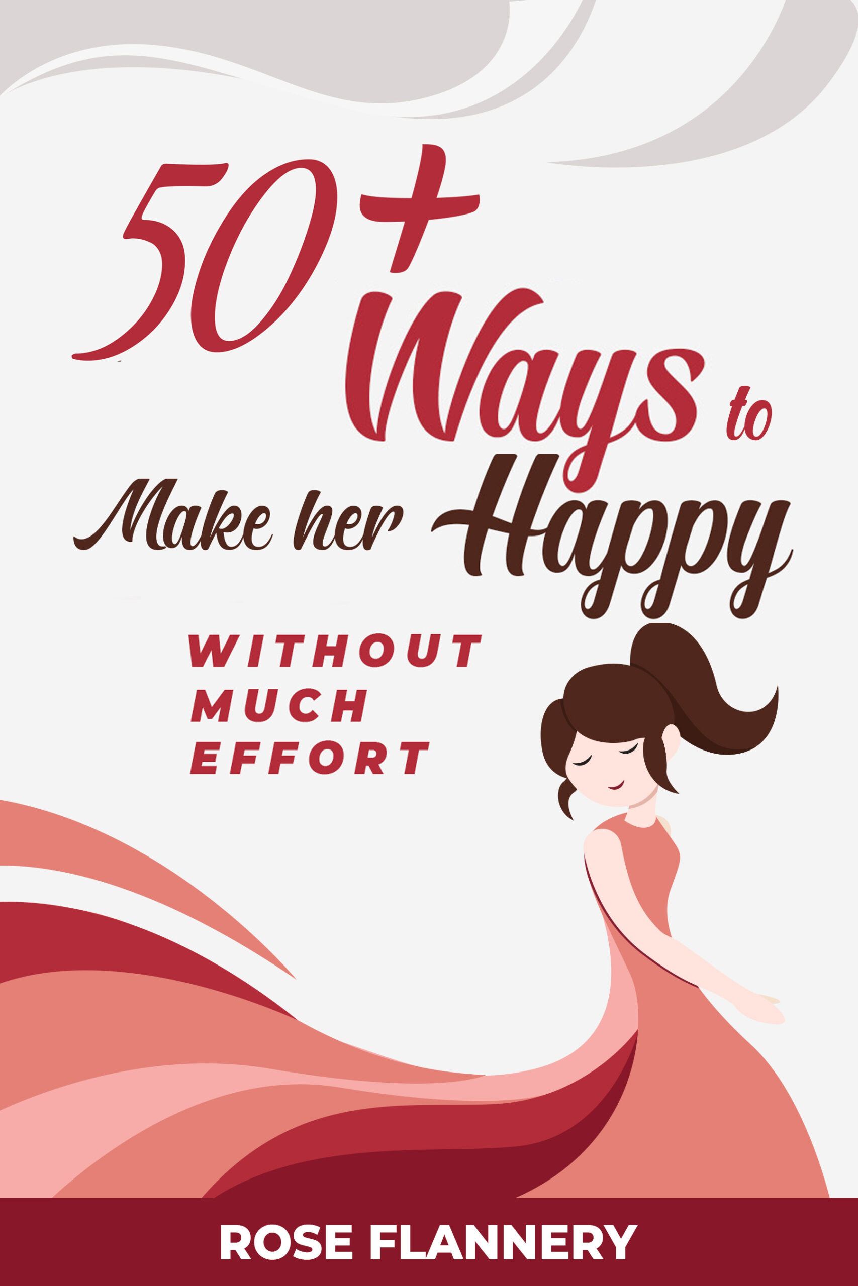 FREE: 50+ Ways to Make Her Happy Without Much Effort by Rose Flannery