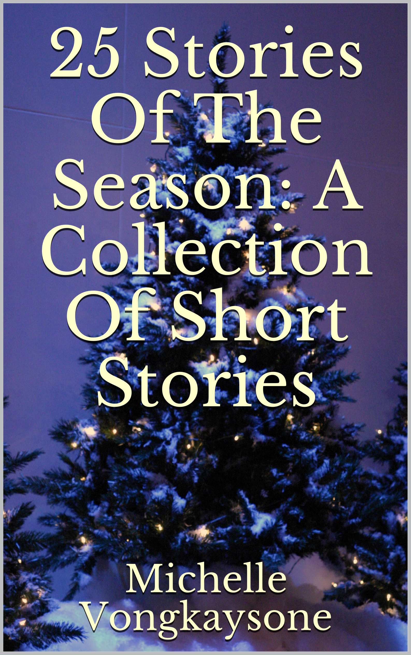FREE: 25 Stories Of The Season: A Collection Of Short Stories by Michelle Vongkaysone