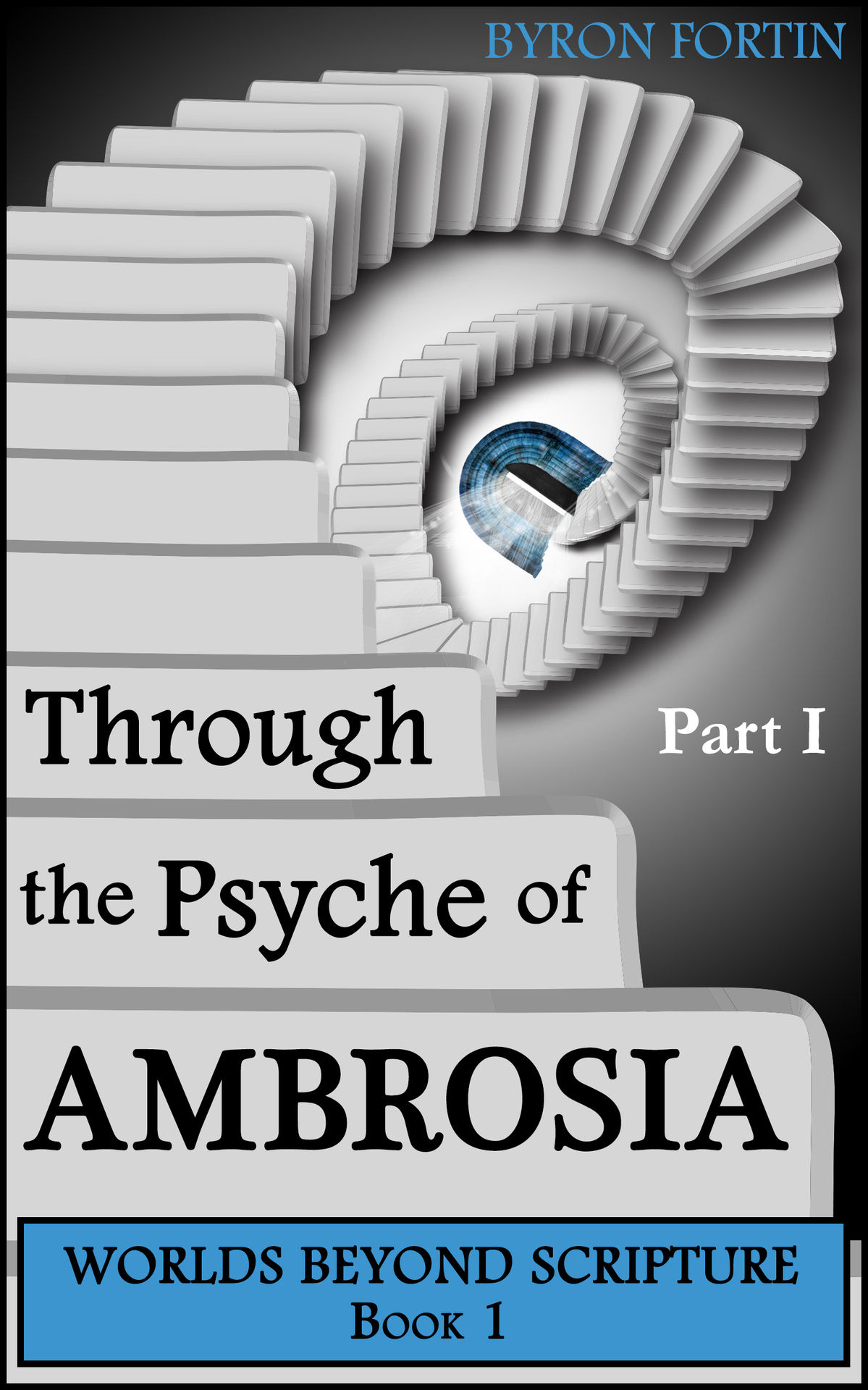 FREE: Through the Psyche of Ambrosia: Part I by Byron Fortin