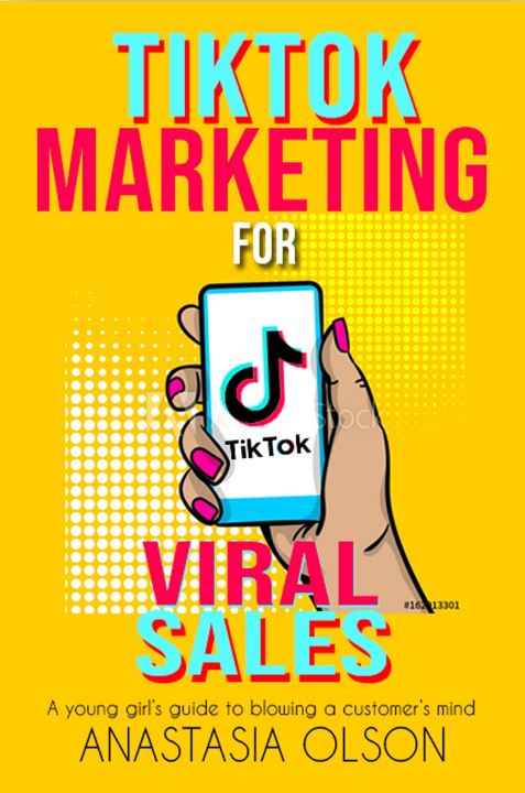 FREE: TikTok Marketing for Viral Sales:  A Young Girl’s Guide to Blowing Customers’ Minds by Anastasia Olson