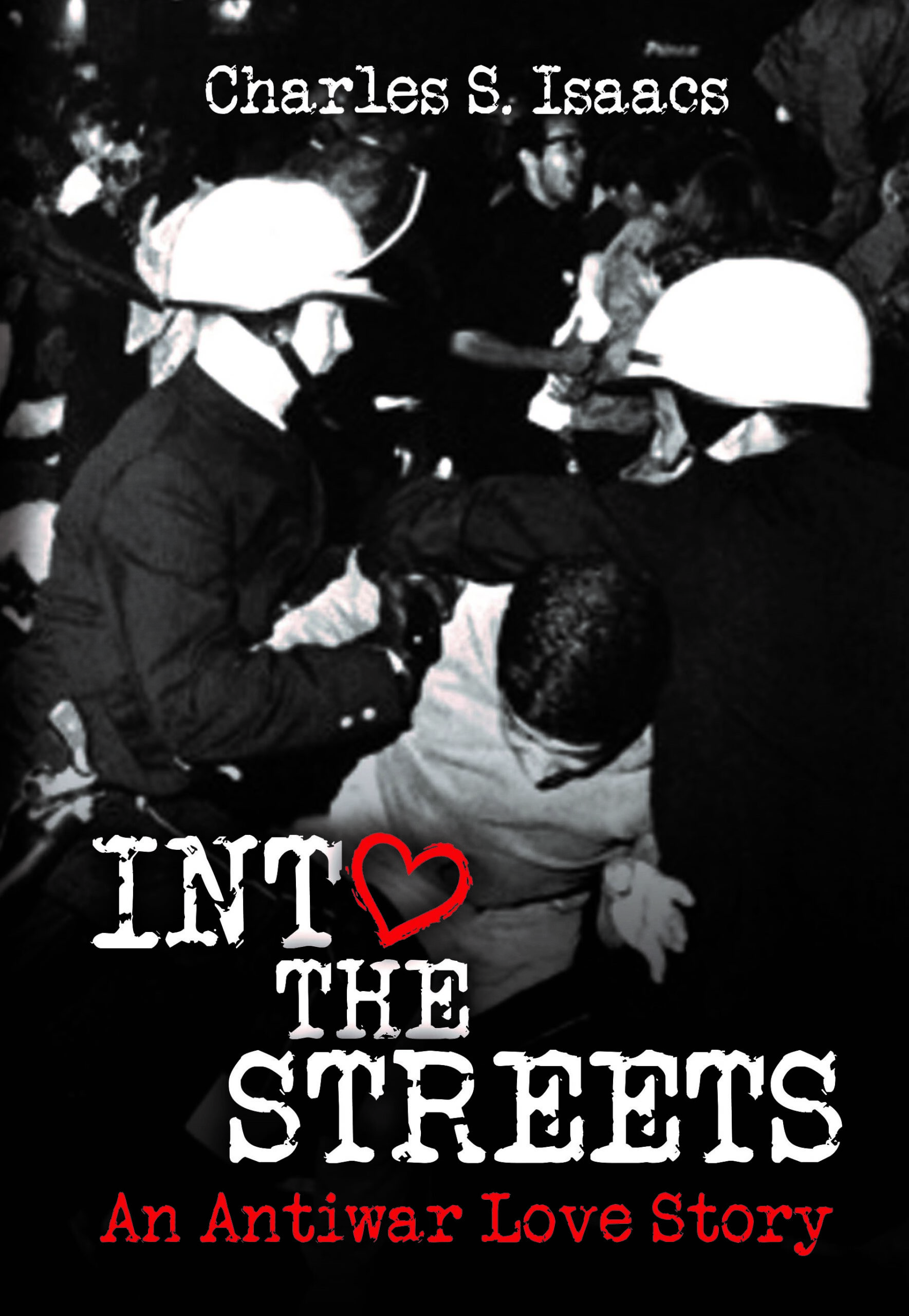FREE: INTO THE STREETS: An Antiwar Love Story by Charles S. Isaacs