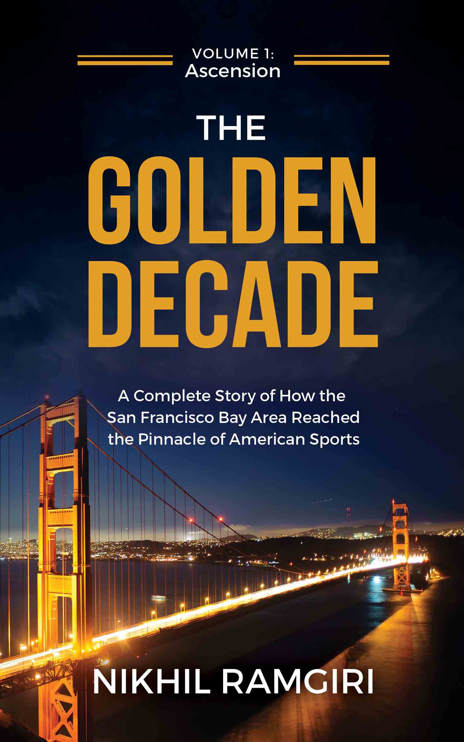 FREE: The Golden Decade: A Complete Story of How the San Francisco Bay Area Reached the Pinnacle of American Sports by Nikhil Ramgiri
