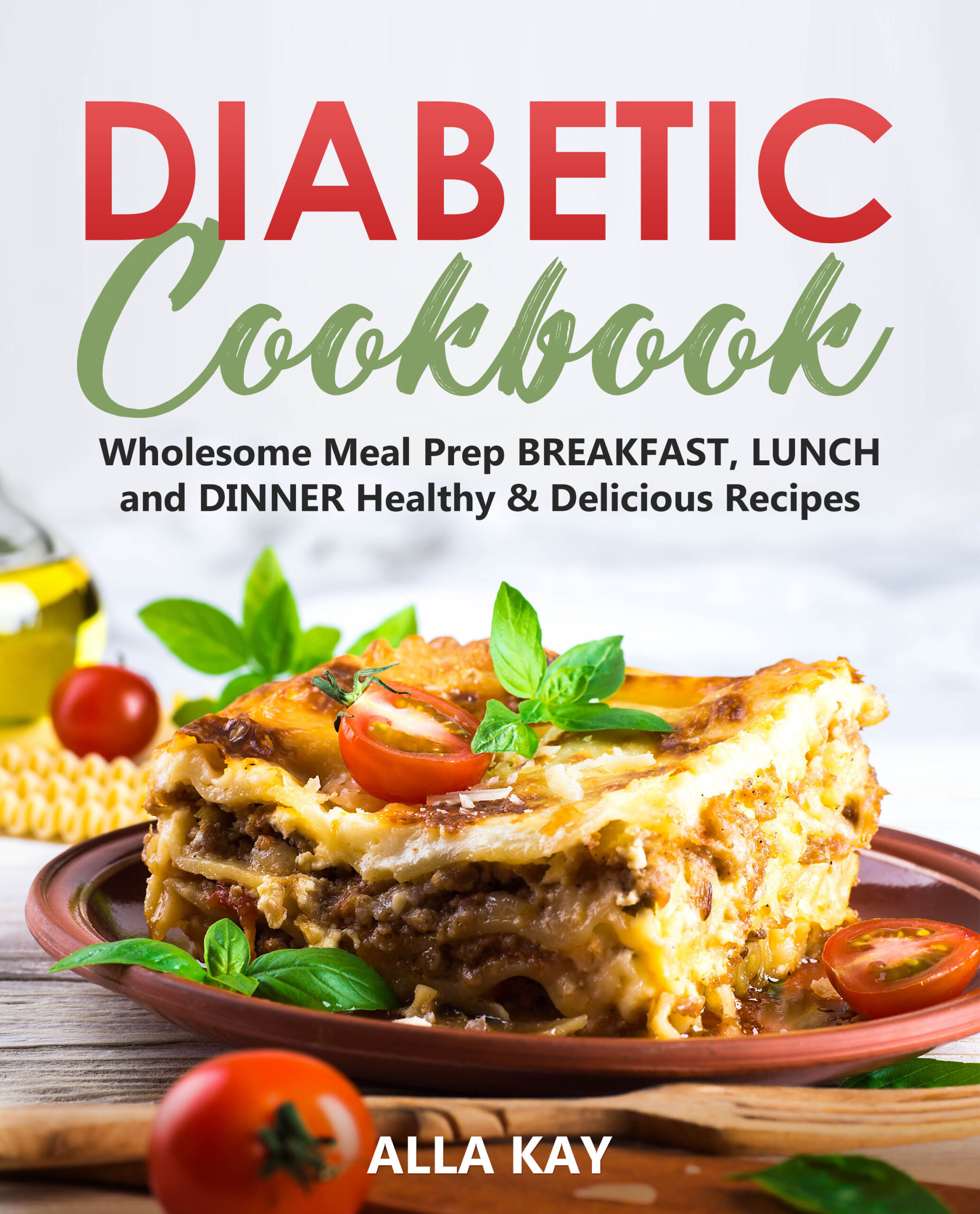 FREE: Diabetic Cookbook: Wholesome Meal Prep BREAKFAST, LUNCH and DINNER Healthy & Delicious Recipes by Alla Kay