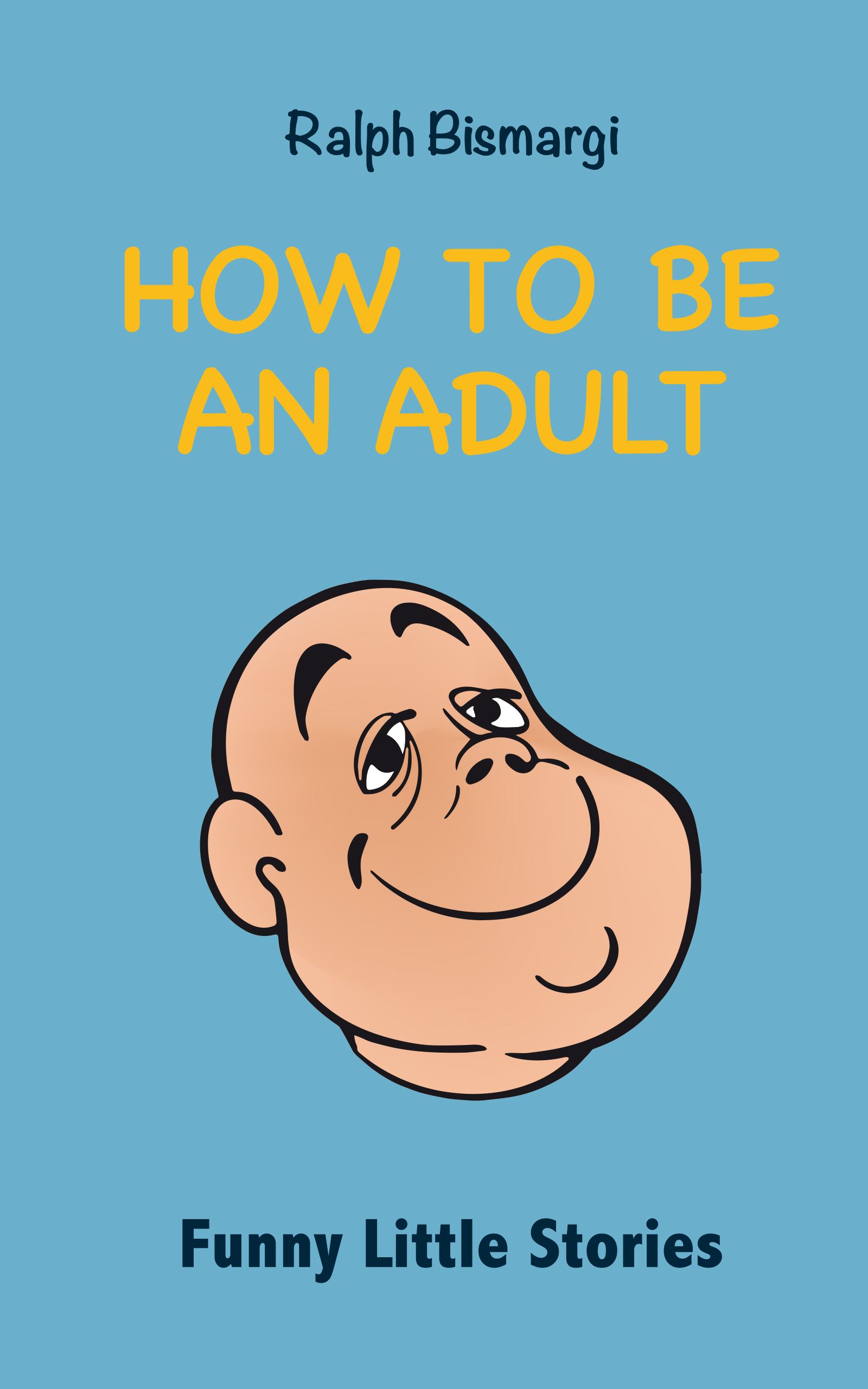 FREE: How To Be An Adult by Ralph Bismargi