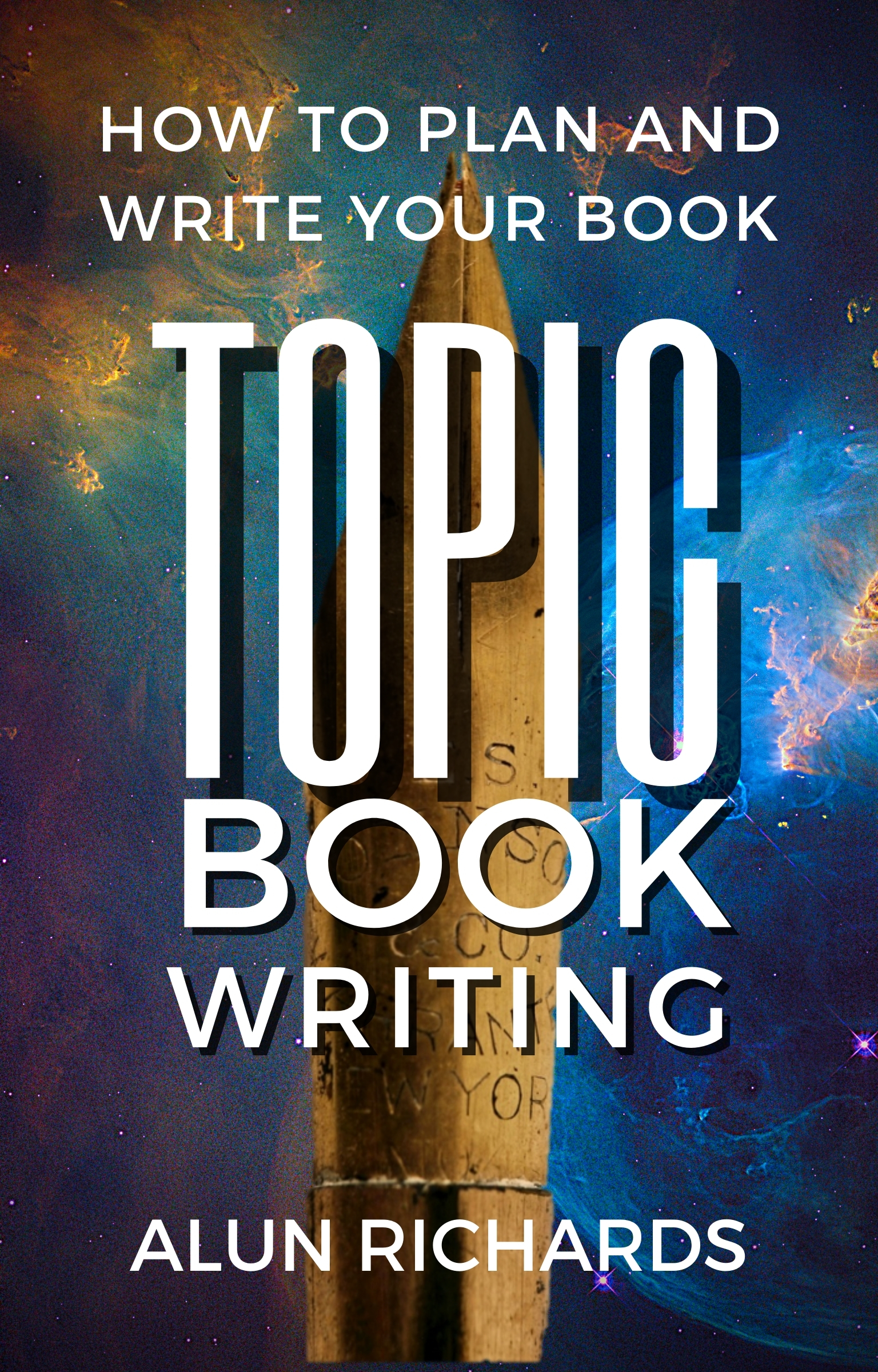 FREE: TOPIC Book Writing: How To Plan and Write Your Book by Alun Richards